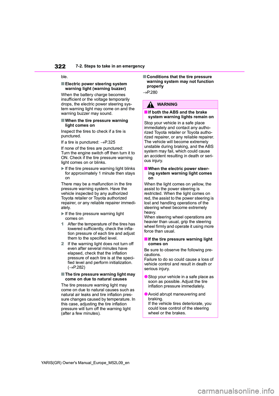 TOYOTA GR YARIS 2020 Owners Manual (in English) 322
YARIS(GR) Owners Manual_Europe_M52L09_en
7-2. Steps to take in an emergency
ble.
■Electric power steering system
warning light (warning buzzer)
When the battery charge becomes insufficient TOYOTA GR YARIS 2020 Owners Manual (in English) 322
YARIS(GR) Owners Manual_Europe_M52L09_en
7-2. Steps to take in an emergency
ble.
■Electric power steering system
warning light (warning buzzer)
When the battery charge becomes insufficient