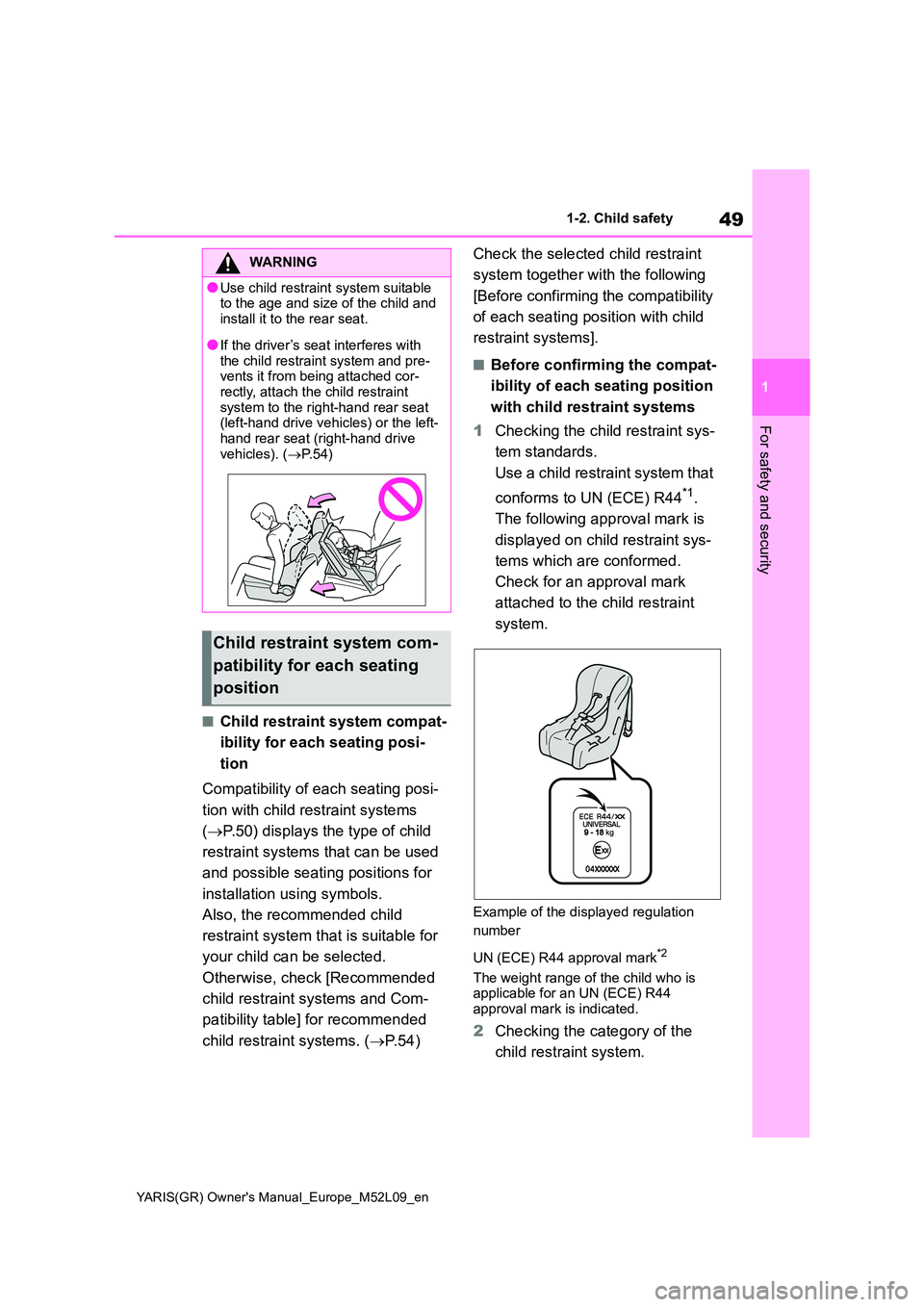 TOYOTA GR YARIS 2020 (in English) Workshop Manual 49
1
YARIS(GR) Owners Manual_Europe_M52L09_en
1-2. Child safety
For safety and security
■Child restraint system compat-
ibility for each seating posi-
tion
Compatibility of each seating posi-
t TOYOTA GR YARIS 2020 (in English) Workshop Manual 49
1
YARIS(GR) Owners Manual_Europe_M52L09_en
1-2. Child safety
For safety and security
■Child restraint system compat-
ibility for each seating posi-
tion
Compatibility of each seating posi-
t