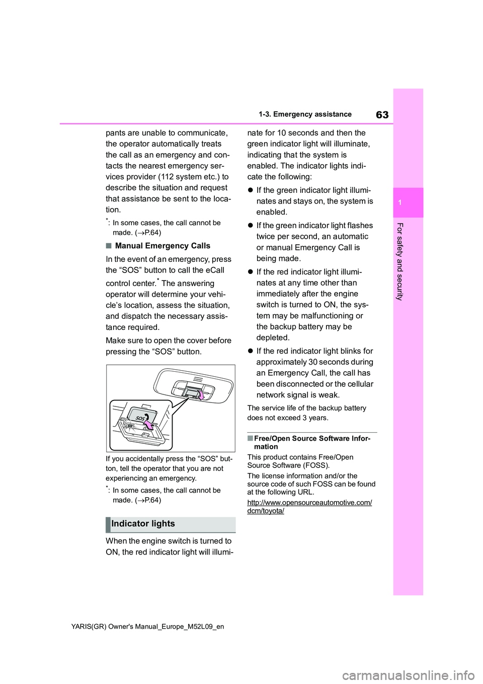 TOYOTA GR YARIS 2020 (in English) Repair Manual 63
1
YARIS(GR) Owners Manual_Europe_M52L09_en
1-3. Emergency assistance
For safety and security
pants are unable to communicate,
the operator automatically treats
the call as an emergency and con TOYOTA GR YARIS 2020 (in English) Repair Manual 63
1
YARIS(GR) Owners Manual_Europe_M52L09_en
1-3. Emergency assistance
For safety and security
pants are unable to communicate,
the operator automatically treats
the call as an emergency and con