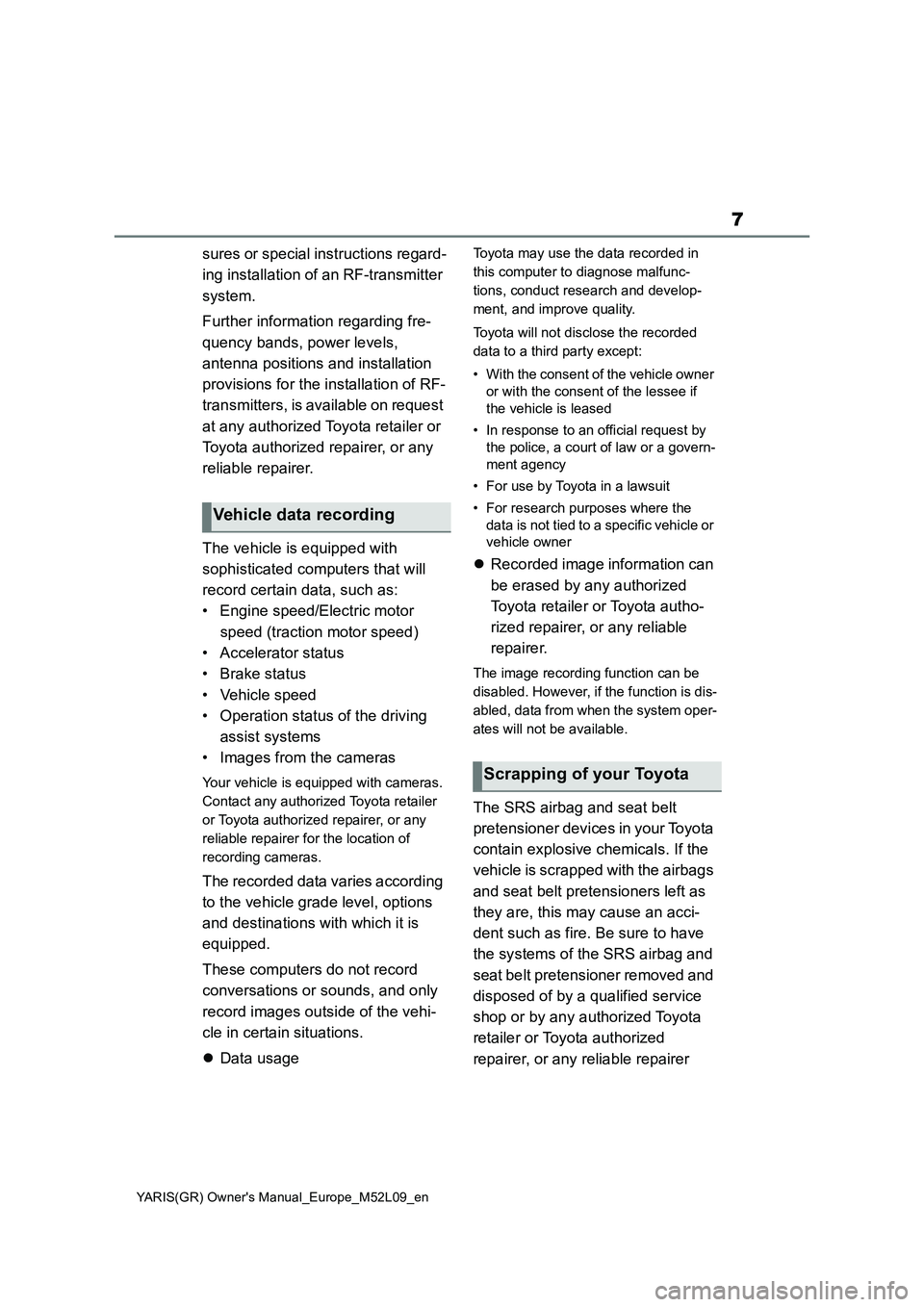 TOYOTA GR YARIS 2020 Owners Manual (in English) 7
YARIS(GR) Owners Manual_Europe_M52L09_en
sures or special instructions regard-
ing installation of an RF-transmitter
system.
Further information regarding fre-
quency bands, power levels,
antenna TOYOTA GR YARIS 2020 Owners Manual (in English) 7
YARIS(GR) Owners Manual_Europe_M52L09_en
sures or special instructions regard-
ing installation of an RF-transmitter
system.
Further information regarding fre-
quency bands, power levels,
antenna