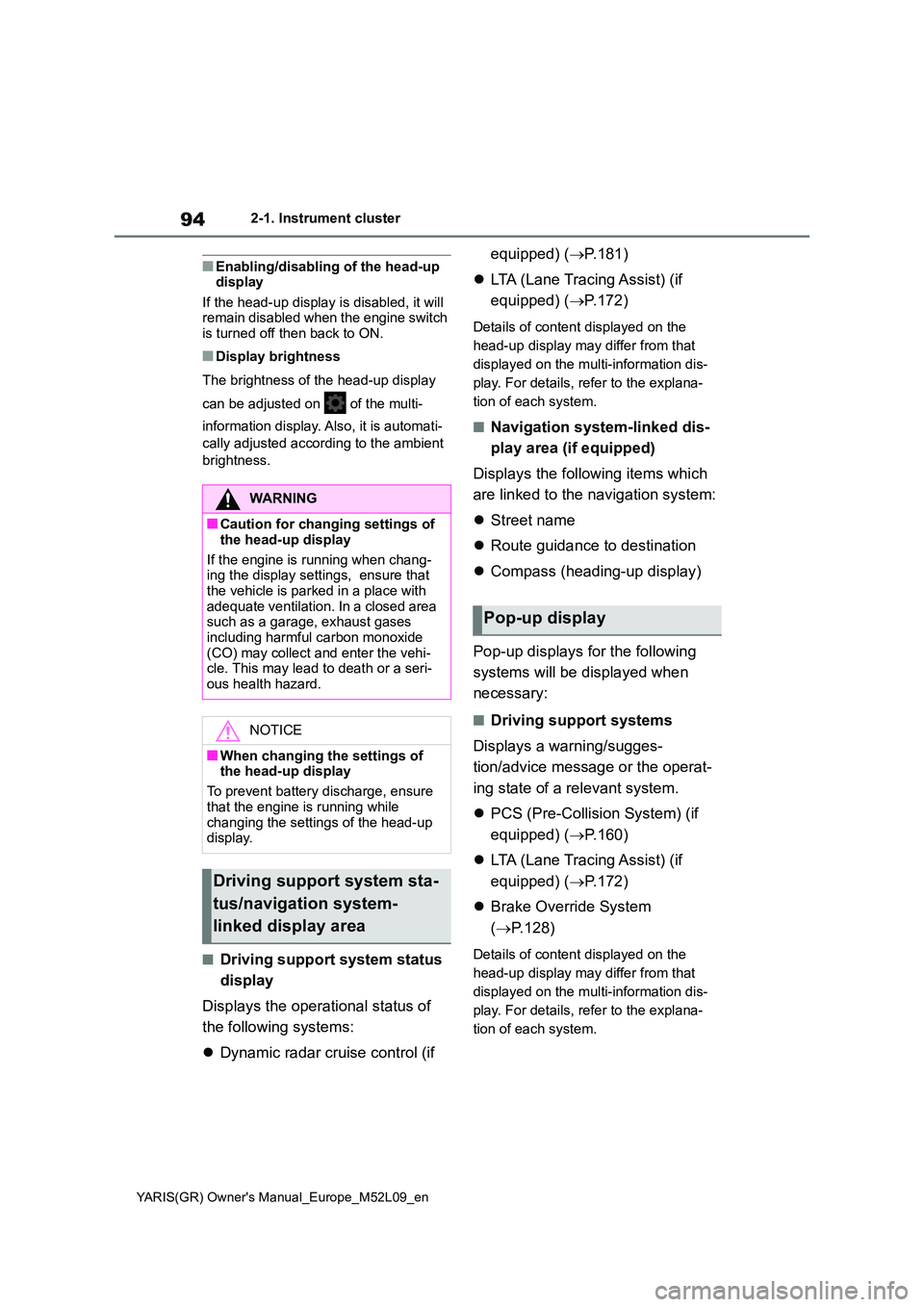 TOYOTA GR YARIS 2020 Owners Manual (in English) 94
YARIS(GR) Owners Manual_Europe_M52L09_en
2-1. Instrument cluster
■Enabling/disabling of the head-up display
If the head-up display is disabled, it will remain disabled when the engine switch TOYOTA GR YARIS 2020 Owners Manual (in English) 94
YARIS(GR) Owners Manual_Europe_M52L09_en
2-1. Instrument cluster
■Enabling/disabling of the head-up display
If the head-up display is disabled, it will remain disabled when the engine switch