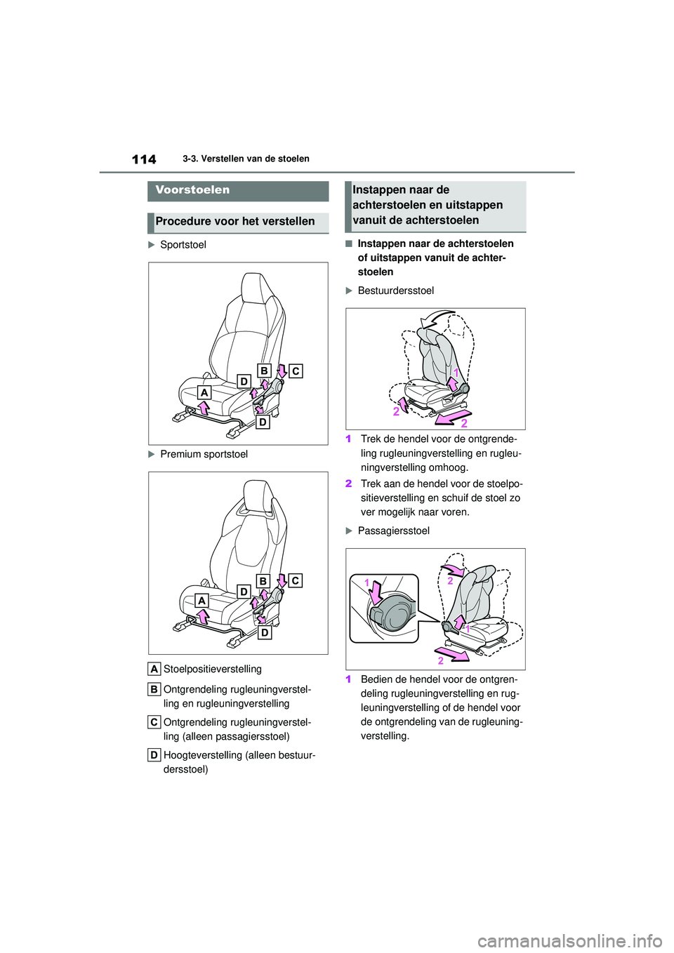 TOYOTA GR YARIS 2020  Instructieboekje (in Dutch) 114
YARIS(GR) handleiding_Europa_M52L09_nl
3-3. Verstellen van de stoelen
3-3.Verstellen van de stoelen
Sportstoel
Premium sportstoelStoelpositieverstelling
Ontgrendeling rugleuningverstel-
ling