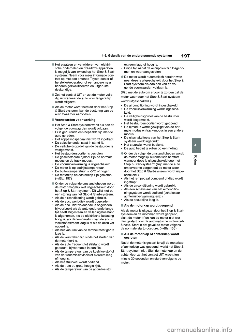 TOYOTA GR YARIS 2020 Instructieboekje (in Dutch) 197
4
YARIS(GR) handleiding_Europa_M52L09_nl
4-5. Gebruik van de ondersteunende systemen
Rijden
●Het plaatsen en verwijderen van elektri-
sche onderdelen en draadloze apparaten
is mogelijk van invl TOYOTA GR YARIS 2020 Instructieboekje (in Dutch) 197
4
YARIS(GR) handleiding_Europa_M52L09_nl
4-5. Gebruik van de ondersteunende systemen
Rijden
●Het plaatsen en verwijderen van elektri-
sche onderdelen en draadloze apparaten
is mogelijk van invl