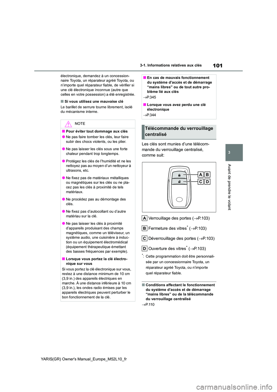 TOYOTA GR YARIS 2020 Notices Demploi (in French) 101
3
YARIS(GR) Owners Manual_Europe_M52L10_fr
3-1. Informations relatives aux clés
Avant de prendre le volant
électronique, demandez à un concession- naire Toyota, un réparateur agréé Toyota, TOYOTA GR YARIS 2020 Notices Demploi (in French) 101
3
YARIS(GR) Owners Manual_Europe_M52L10_fr
3-1. Informations relatives aux clés
Avant de prendre le volant
électronique, demandez à un concession- naire Toyota, un réparateur agréé Toyota,