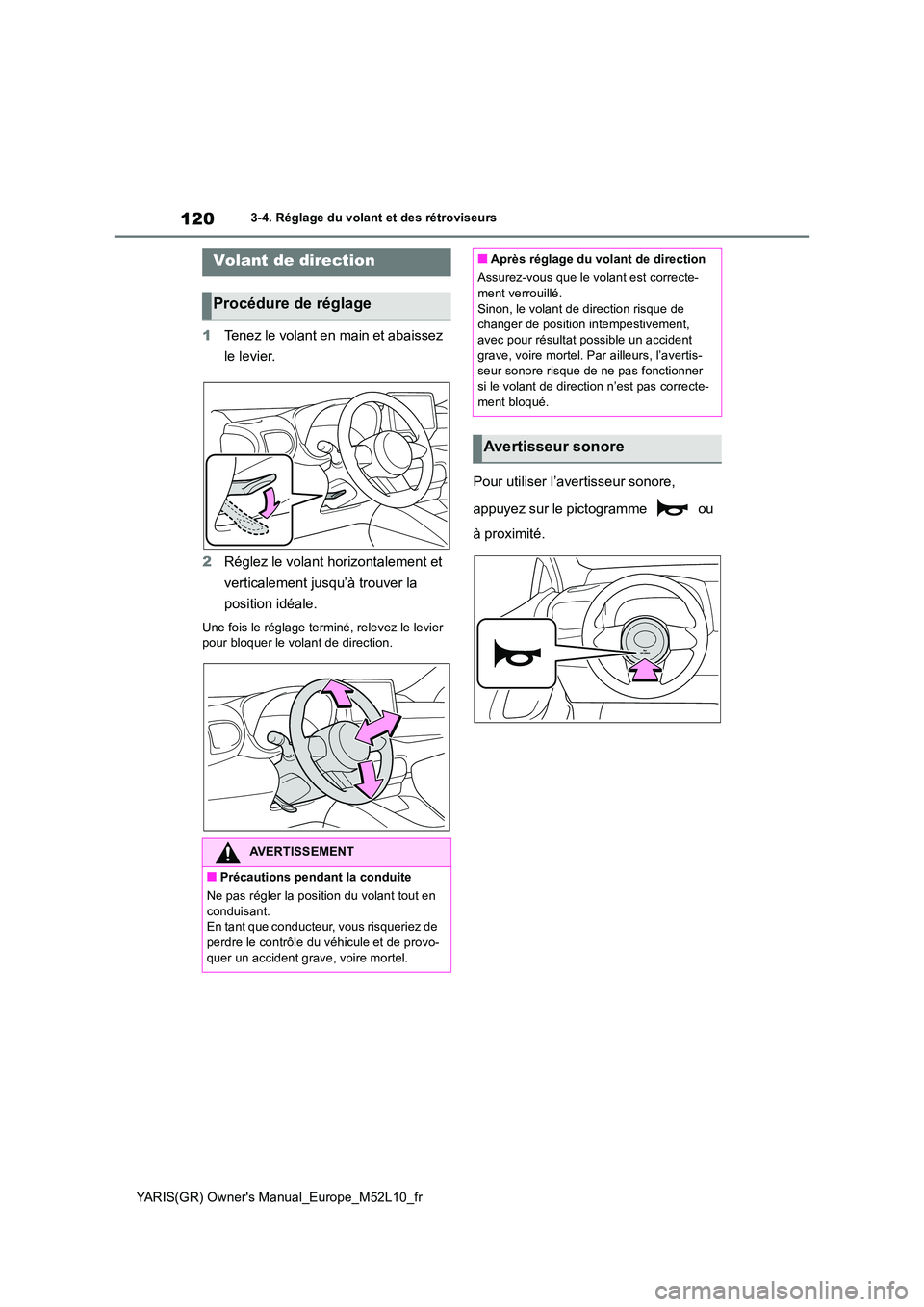 TOYOTA GR YARIS 2020  Notices Demploi (in French) 120
YARIS(GR) Owners Manual_Europe_M52L10_fr
3-4. Réglage du volant et des rétroviseurs
3-4.Réglage  du  vo la nt  et d es  rétro viseurs
1Tenez le volant en main et abaissez  
le levier. 
2 Rég