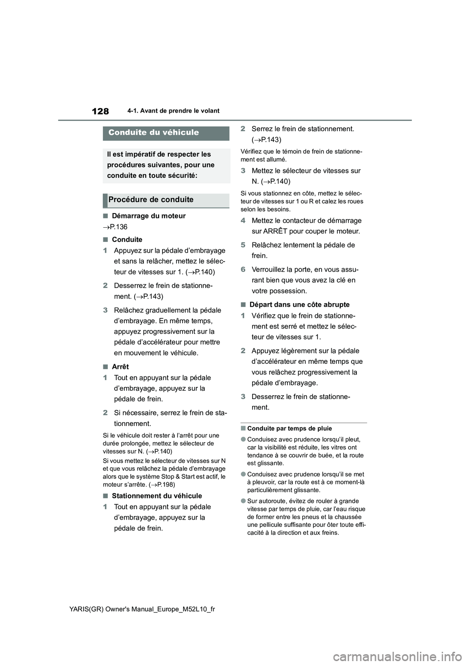 TOYOTA GR YARIS 2020 Notices Demploi (in French) 128
YARIS(GR) Owners Manual_Europe_M52L10_fr
4-1. Avant de prendre le volant
4-1.Ava nt de prendre le v ola nt
■Démarrage du moteur
→ P. 1 3 6
■Conduite
1 Appuyez sur la pédale d’embray TOYOTA GR YARIS 2020 Notices Demploi (in French) 128
YARIS(GR) Owners Manual_Europe_M52L10_fr
4-1. Avant de prendre le volant
4-1.Ava nt de prendre le v ola nt
■Démarrage du moteur
→ P. 1 3 6
■Conduite
1 Appuyez sur la pédale d’embray
