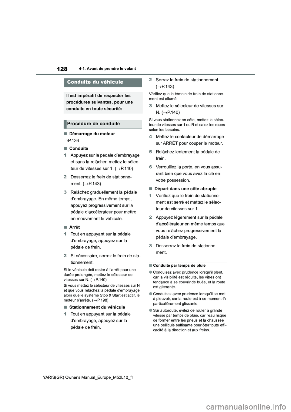 TOYOTA GR YARIS 2020  Notices Demploi (in French) 128
YARIS(GR) Owners Manual_Europe_M52L10_fr
4-1. Avant de prendre le volant
4-1.Ava nt de  prendre le  v ola nt
■Démarrage du moteur 
→ P. 1 3 6
■Conduite 
1 Appuyez sur la pédale d’embray