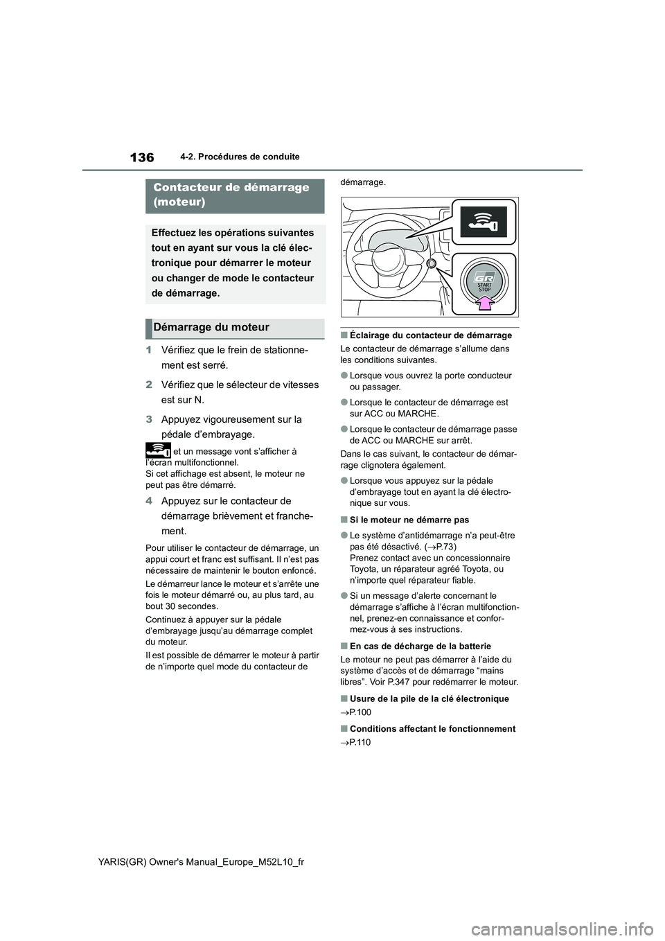 TOYOTA GR YARIS 2020  Notices Demploi (in French) 136
YARIS(GR) Owners Manual_Europe_M52L10_fr
4-2. Procédures de conduite
4-2.Pro cédures de  co nduite
1Vérifiez que le frein de stationne- 
ment est serré. 
2 Vérifiez que le sélecteur de vite