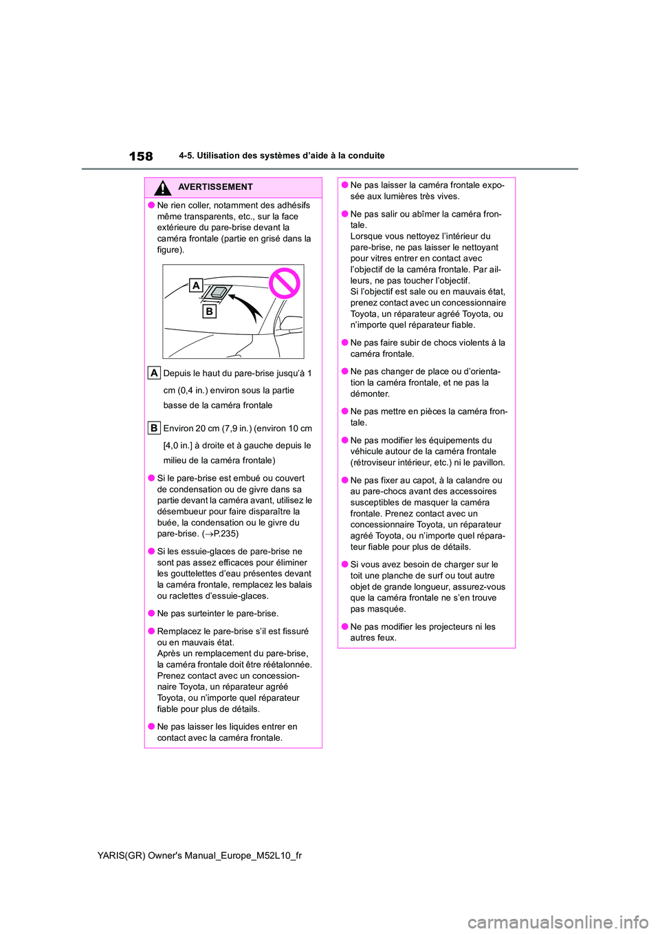 TOYOTA GR YARIS 2020  Notices Demploi (in French) 158
YARIS(GR) Owners Manual_Europe_M52L10_fr
4-5. Utilisation des systèmes d’aide à la conduite
AVERTISSEMENT
●Ne rien coller, notamment des adhésifs  
même transparents, etc., sur la face  e