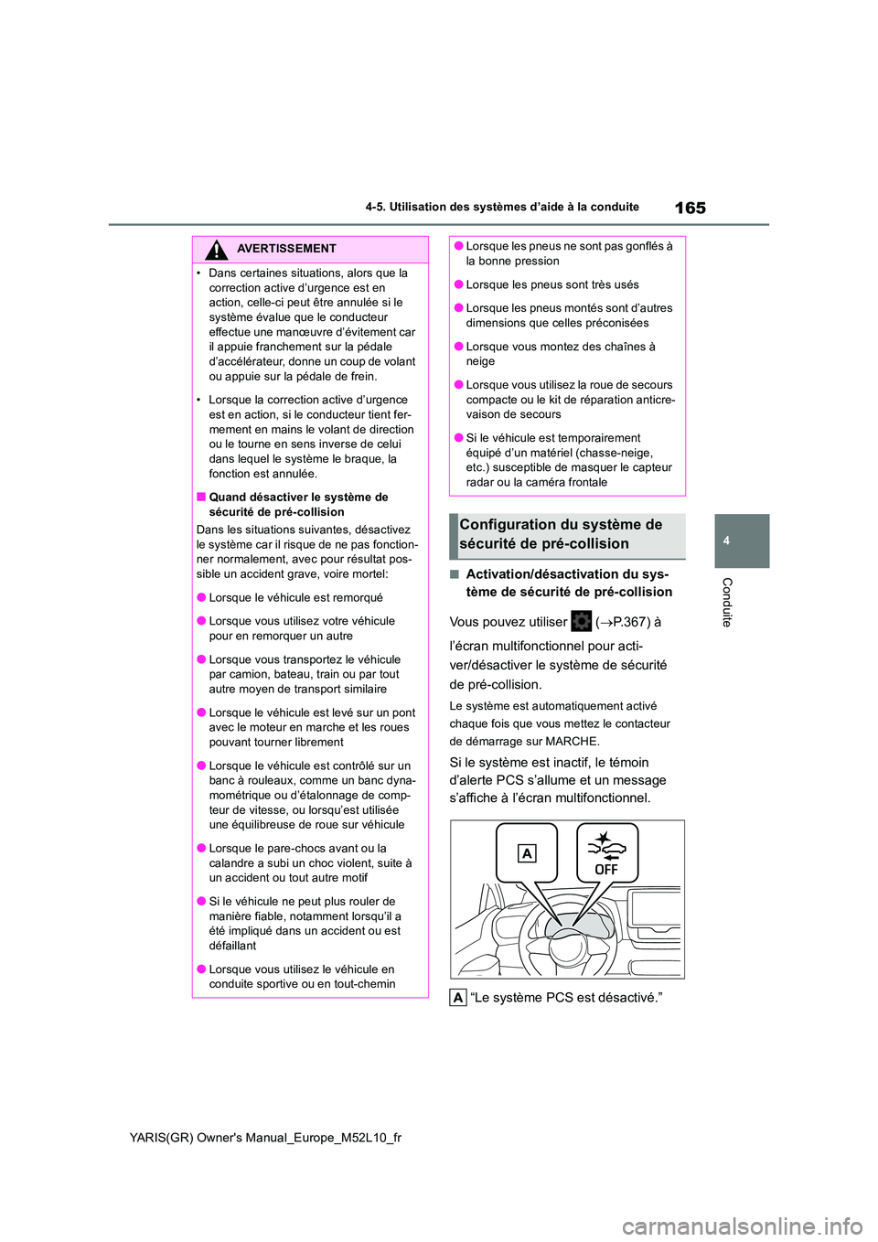 TOYOTA GR YARIS 2020  Notices Demploi (in French) 165
4
YARIS(GR) Owners Manual_Europe_M52L10_fr
4-5. Utilisation des systèmes d’aide à la conduite
Conduite■Activation/désactivation du sys- 
tème de sécurité de pré-collision 
Vous pouvez 