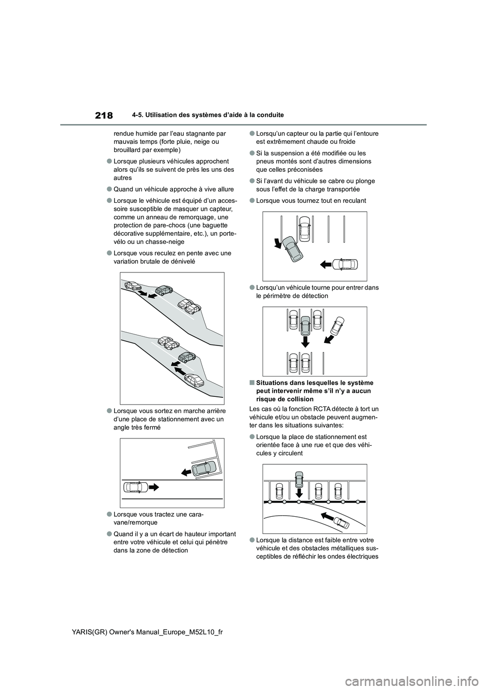 TOYOTA GR YARIS 2020  Notices Demploi (in French) 218
YARIS(GR) Owners Manual_Europe_M52L10_fr
4-5. Utilisation des systèmes d’aide à la conduite 
rendue humide par l’eau stagnante par  mauvais temps (forte pluie, neige ou brouillard par exemp