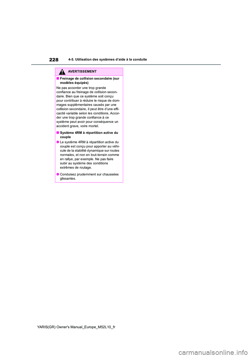 TOYOTA GR YARIS 2020  Notices Demploi (in French) 228
YARIS(GR) Owners Manual_Europe_M52L10_fr
4-5. Utilisation des systèmes d’aide à la conduite
AVERTISSEMENT
■Freinage de collision secondaire (sur  
modèles équipés) 
Ne pas accorder une t