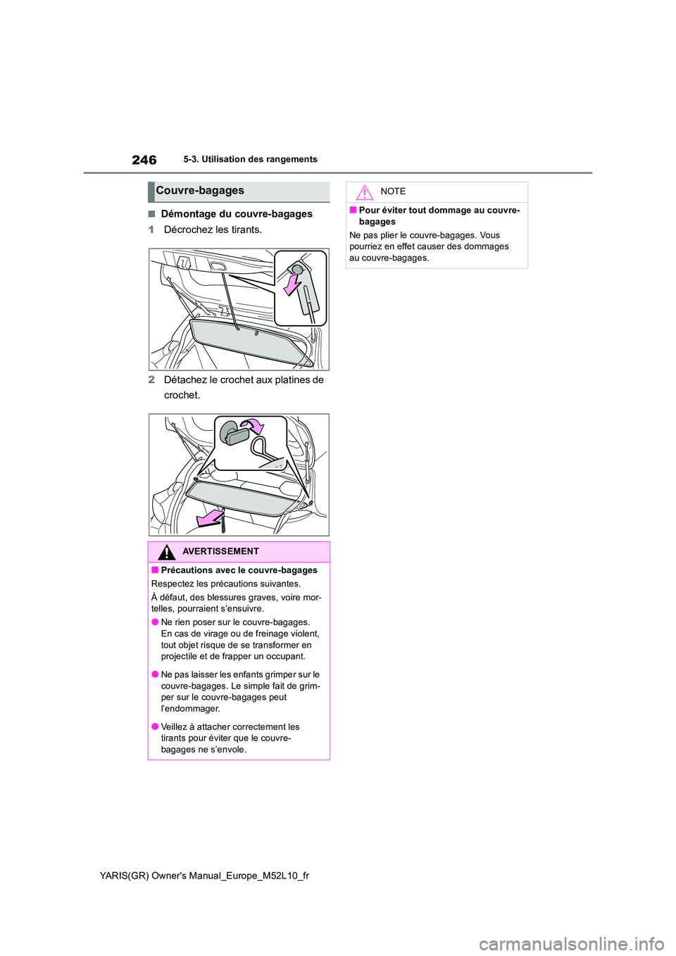 TOYOTA GR YARIS 2020  Notices Demploi (in French) 246
YARIS(GR) Owners Manual_Europe_M52L10_fr
5-3. Utilisation des rangements
■Démontage du couvre-bagages 
1 Décrochez les tirants. 
2 Détachez le crochet aux platines de  
crochet.
Couvre-bagag