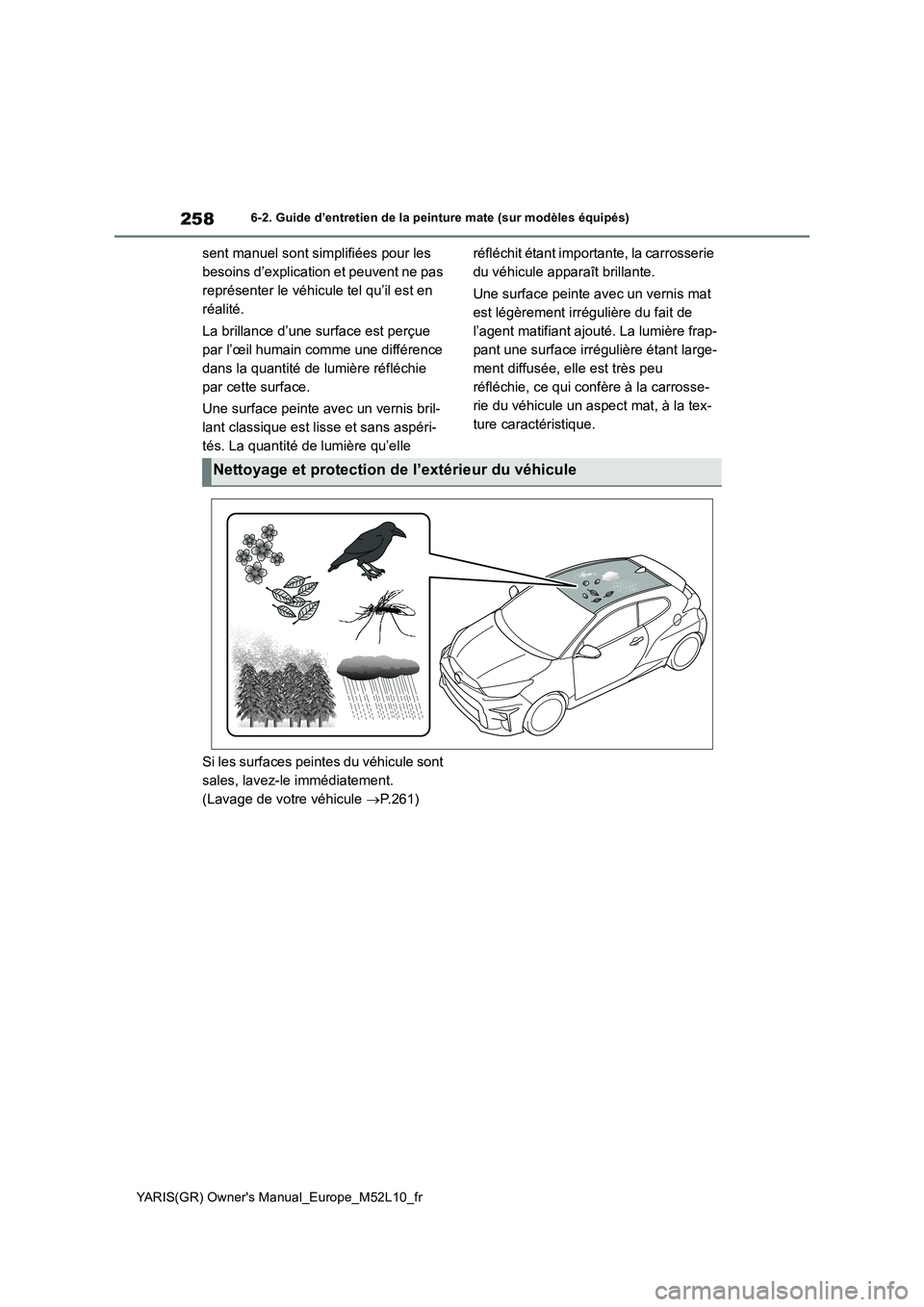 TOYOTA GR YARIS 2020  Notices Demploi (in French) 258
YARIS(GR) Owners Manual_Europe_M52L10_fr
6-2. Guide d’entretien de la peinture mate (sur modèles équipés)
sent manuel sont simplifiées pour les  
besoins d’explication et peuvent ne pas 
 TOYOTA GR YARIS 2020  Notices Demploi (in French) 258
YARIS(GR) Owners Manual_Europe_M52L10_fr
6-2. Guide d’entretien de la peinture mate (sur modèles équipés)
sent manuel sont simplifiées pour les  
besoins d’explication et peuvent ne pas