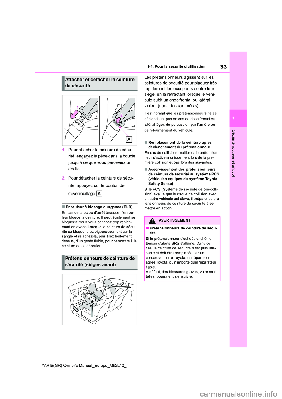 TOYOTA GR YARIS 2020  Notices Demploi (in French) 33
1
YARIS(GR) Owners Manual_Europe_M52L10_fr
1-1. Pour la sécurité d’utilisation
Sécurité routière et antivol
1Pour attacher la ceinture de sécu- 
rité, engagez le pêne dans la boucle  
ju