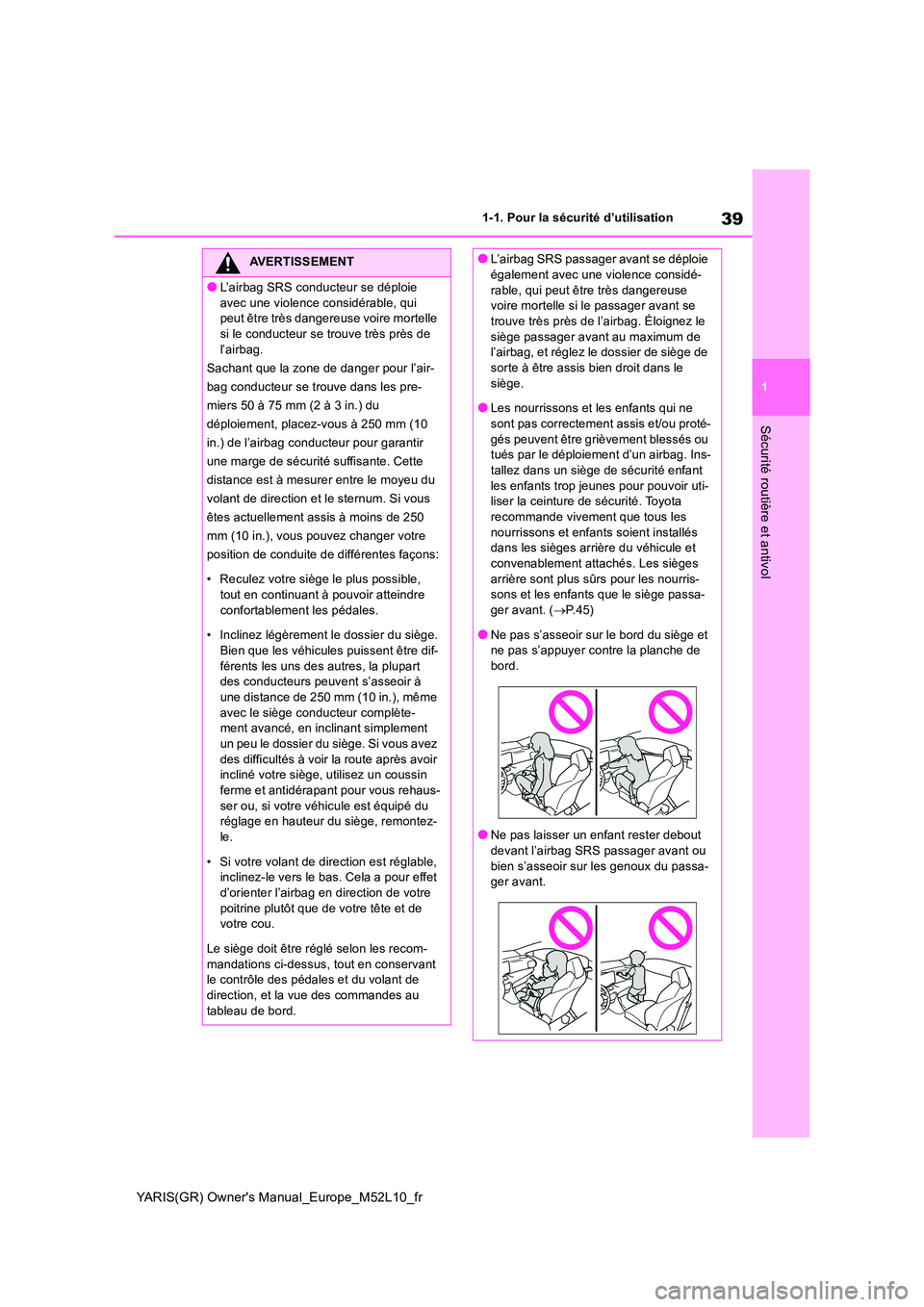 TOYOTA GR YARIS 2020  Notices Demploi (in French) 39
1
YARIS(GR) Owners Manual_Europe_M52L10_fr
1-1. Pour la sécurité d’utilisation
Sécurité routière et antivol
AVERTISSEMENT
●L’airbag SRS conducteur se déploie  
avec une violence consid