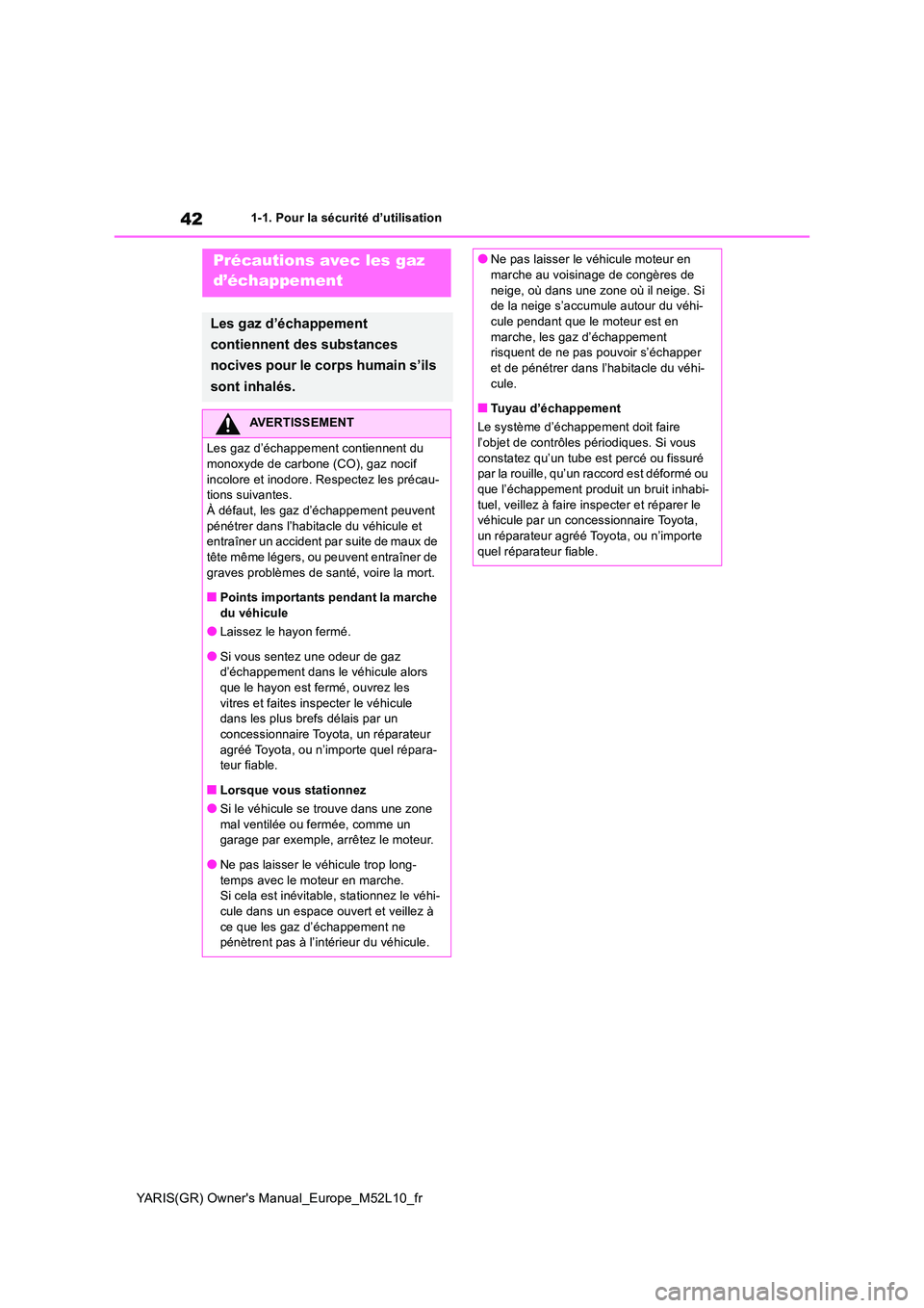 TOYOTA GR YARIS 2020 Notices Demploi (in French) 42
YARIS(GR) Owners Manual_Europe_M52L10_fr
1-1. Pour la sécurité d’utilisation
Précautions avec les gaz
d’échappement
Les gaz d’échappement
contiennent des substances
nocives pour l TOYOTA GR YARIS 2020 Notices Demploi (in French) 42
YARIS(GR) Owners Manual_Europe_M52L10_fr
1-1. Pour la sécurité d’utilisation
Précautions avec les gaz
d’échappement
Les gaz d’échappement
contiennent des substances
nocives pour l