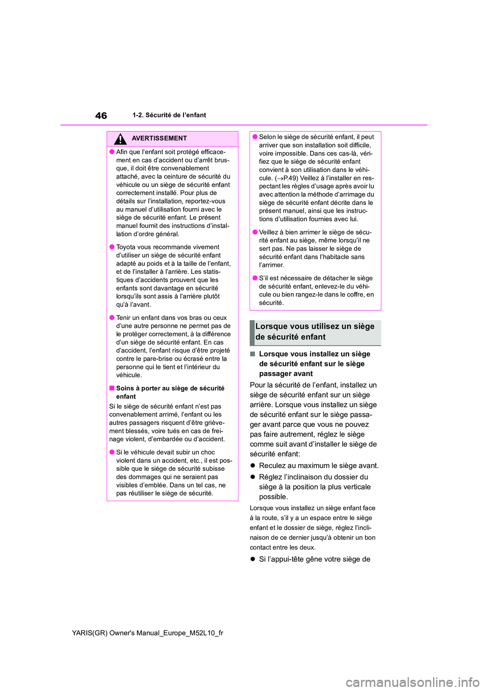 TOYOTA GR YARIS 2020 Notices Demploi (in French) 46
YARIS(GR) Owners Manual_Europe_M52L10_fr
1-2. Sécurité de l’enfant
■Lorsque vous installez un siège
de sécurité enfant sur le siège
passager avant
Pour la sécurité de l’enfant, i TOYOTA GR YARIS 2020 Notices Demploi (in French) 46
YARIS(GR) Owners Manual_Europe_M52L10_fr
1-2. Sécurité de l’enfant
■Lorsque vous installez un siège
de sécurité enfant sur le siège
passager avant
Pour la sécurité de l’enfant, i