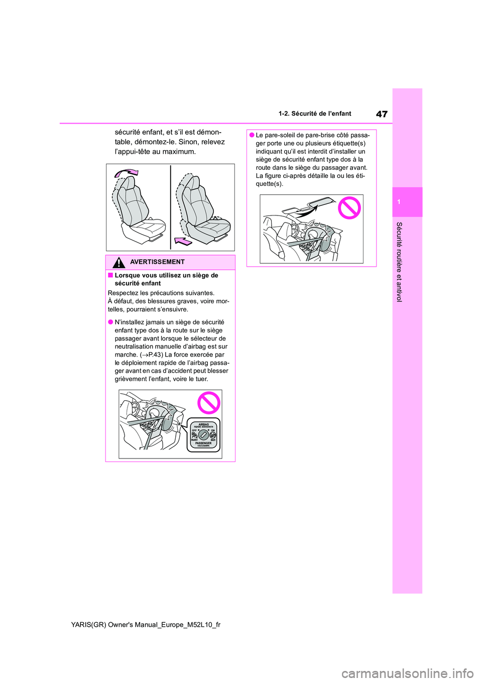 TOYOTA GR YARIS 2020  Notices Demploi (in French) 47
1
YARIS(GR) Owners Manual_Europe_M52L10_fr
1-2. Sécurité de l’enfant
Sécurité routière et antivol
sécurité enfant, et s’il est démon- 
table, démontez-le. Sinon, relevez 
l’appui-t�