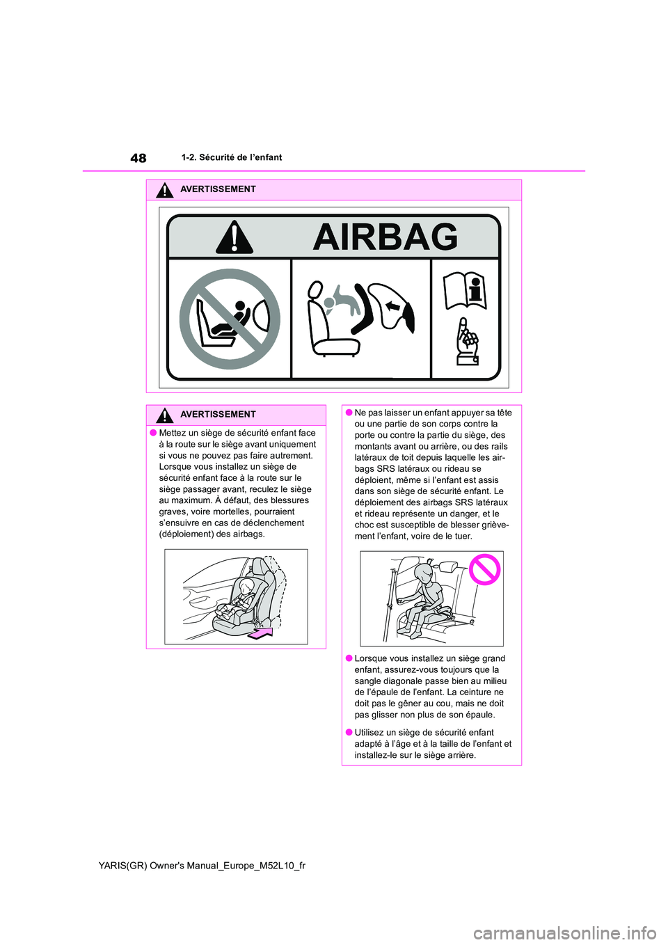 TOYOTA GR YARIS 2020 Notices Demploi (in French) 48
YARIS(GR) Owners Manual_Europe_M52L10_fr
1-2. Sécurité de l’enfant
AVERTISSEMENT
AVERTISSEMENT
●Mettez un siège de sécurité enfant face
à la route sur le siège avant uniquement si vo TOYOTA GR YARIS 2020 Notices Demploi (in French) 48
YARIS(GR) Owners Manual_Europe_M52L10_fr
1-2. Sécurité de l’enfant
AVERTISSEMENT
AVERTISSEMENT
●Mettez un siège de sécurité enfant face
à la route sur le siège avant uniquement si vo