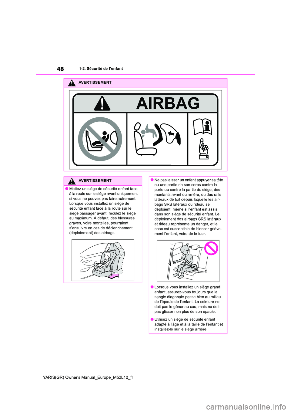 TOYOTA GR YARIS 2020  Notices Demploi (in French) 48
YARIS(GR) Owners Manual_Europe_M52L10_fr
1-2. Sécurité de l’enfant
AVERTISSEMENT
AVERTISSEMENT
●Mettez un siège de sécurité enfant face  
à la route sur le siège avant uniquement  si vo