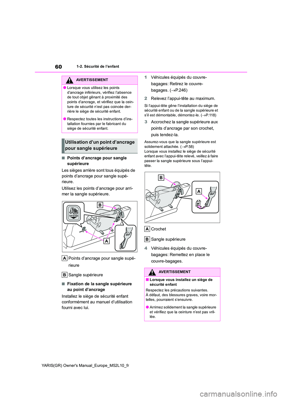 TOYOTA GR YARIS 2020  Notices Demploi (in French) 60
YARIS(GR) Owners Manual_Europe_M52L10_fr
1-2. Sécurité de l’enfant
■Points d’ancrage pour sangle  
supérieure 
Les sièges arrière sont tous équipés de  
points d’ancrage pour sangle