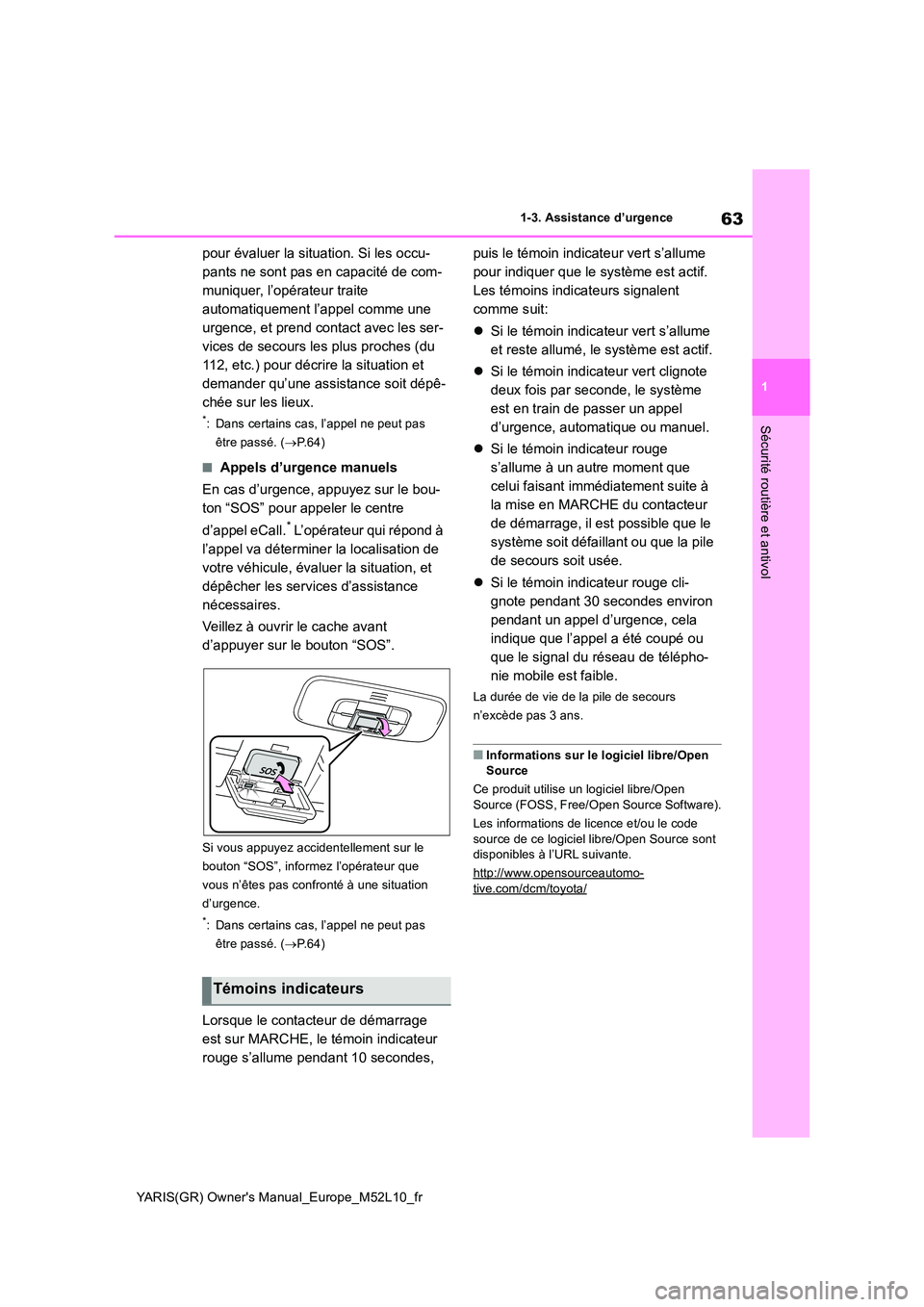 TOYOTA GR YARIS 2020  Notices Demploi (in French) 63
1
YARIS(GR) Owners Manual_Europe_M52L10_fr
1-3. Assistance d’urgence
Sécurité routière et antivol
pour évaluer la situation. Si les occu- 
pants ne sont pas en capacité de com-
muniquer, l�