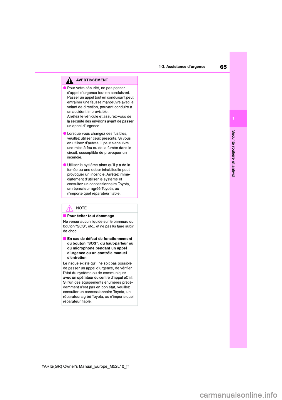 TOYOTA GR YARIS 2020 Notices Demploi (in French) 65
1
YARIS(GR) Owners Manual_Europe_M52L10_fr
1-3. Assistance d’urgence
Sécurité routière et antivol
AVERTISSEMENT
●Pour votre sécurité, ne pas passer
d’appel d’urgence tout en conduis TOYOTA GR YARIS 2020 Notices Demploi (in French) 65
1
YARIS(GR) Owners Manual_Europe_M52L10_fr
1-3. Assistance d’urgence
Sécurité routière et antivol
AVERTISSEMENT
●Pour votre sécurité, ne pas passer
d’appel d’urgence tout en conduis