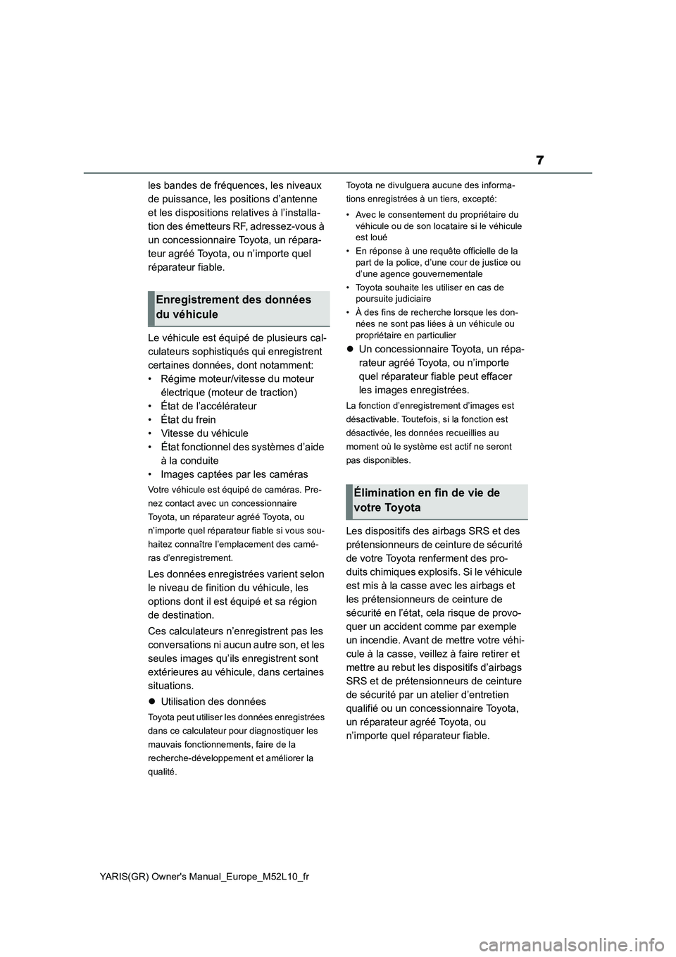 TOYOTA GR YARIS 2020  Notices Demploi (in French) 7
YARIS(GR) Owners Manual_Europe_M52L10_fr
les bandes de fréquences, les niveaux  
de puissance, les positions d’antenne 
et les dispositions relatives à l’installa-
tion des émetteurs RF, adr