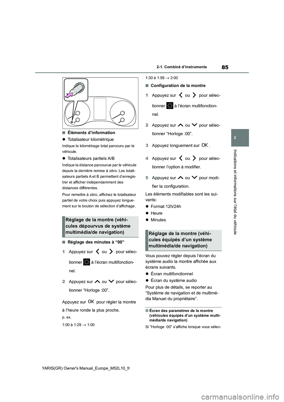 TOYOTA GR YARIS 2020  Notices Demploi (in French) 85
2
YARIS(GR) Owners Manual_Europe_M52L10_fr
2-1. Combiné d’instruments
Indications et informations sur l’état du véhicule
■Éléments d’information 
�z Totalisateur kilométrique
Indique