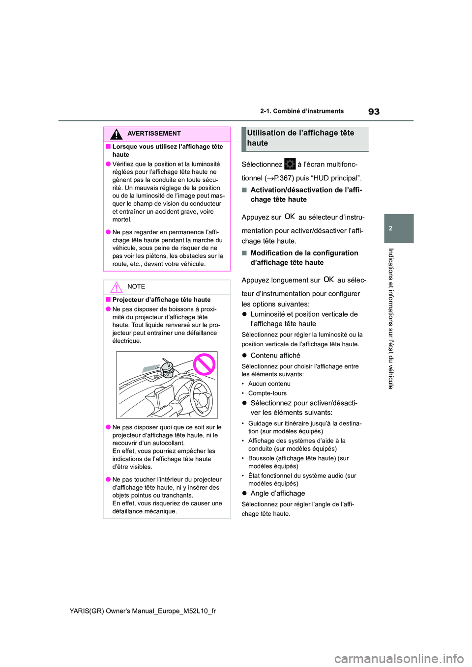 TOYOTA GR YARIS 2020  Notices Demploi (in French) 93
2
YARIS(GR) Owners Manual_Europe_M52L10_fr
2-1. Combiné d’instruments
Indications et informations sur l’état du véhicule
Sélectionnez   à l’écran multifonc- 
tionnel ( →P.367) puis �