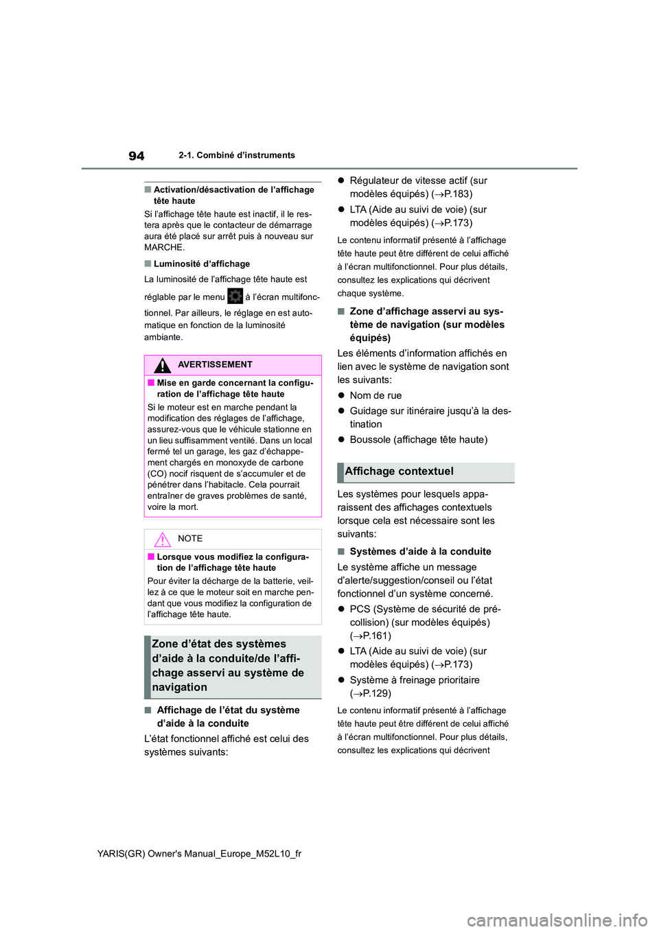 TOYOTA GR YARIS 2020  Notices Demploi (in French) 94
YARIS(GR) Owners Manual_Europe_M52L10_fr
2-1. Combiné d’instruments
■Activation/désactivation de l’affichage  tête haute 
Si l’affichage tête haute est inactif, il le res- tera après 