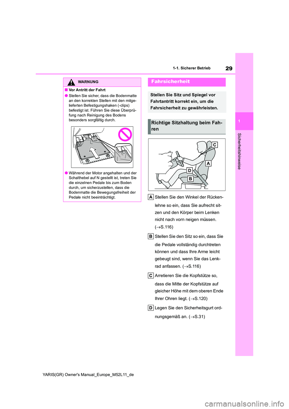 TOYOTA GR YARIS 2020  Betriebsanleitungen (in German) 29
1
YARIS(GR) Owners Manual_Europe_M52L11_de
1-1. Sicherer Betrieb
Sicherheitshinweise
Stellen Sie den Winkel der Rücken- 
lehne so ein, dass Sie aufrecht sit- 
zen und den Körper beim Lenken  
ni