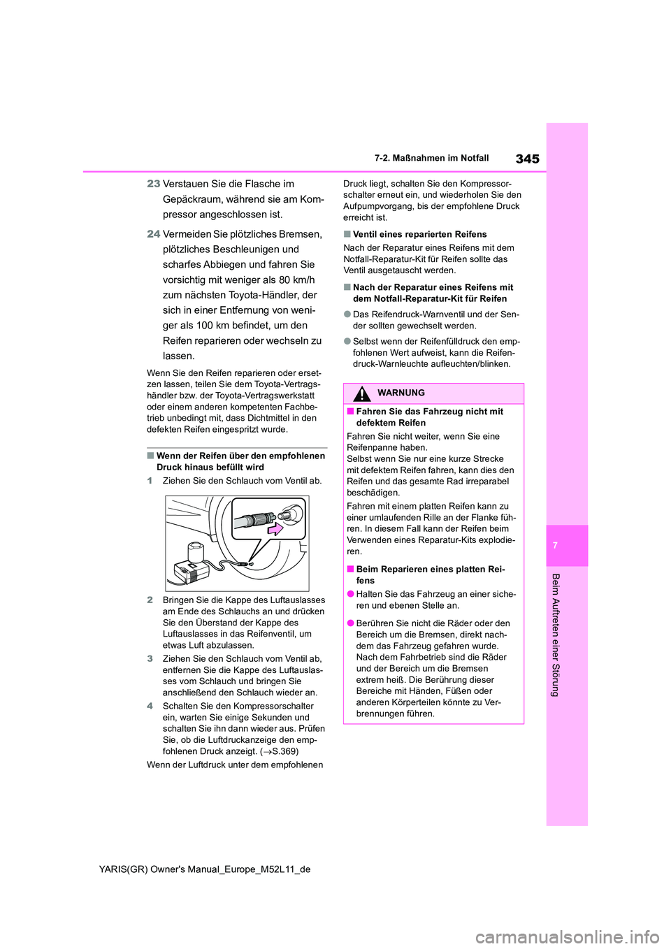 TOYOTA GR YARIS 2020 Betriebsanleitungen (in German) 345
7
YARIS(GR) Owners Manual_Europe_M52L11_de
7-2. Maßnahmen im Notfall
Beim Auftreten einer Störung
23Verstauen Sie die Flasche im
Gepäckraum, während sie am Kom-
pressor angeschlossen ist. TOYOTA GR YARIS 2020 Betriebsanleitungen (in German) 345
7
YARIS(GR) Owners Manual_Europe_M52L11_de
7-2. Maßnahmen im Notfall
Beim Auftreten einer Störung
23Verstauen Sie die Flasche im
Gepäckraum, während sie am Kom-
pressor angeschlossen ist.