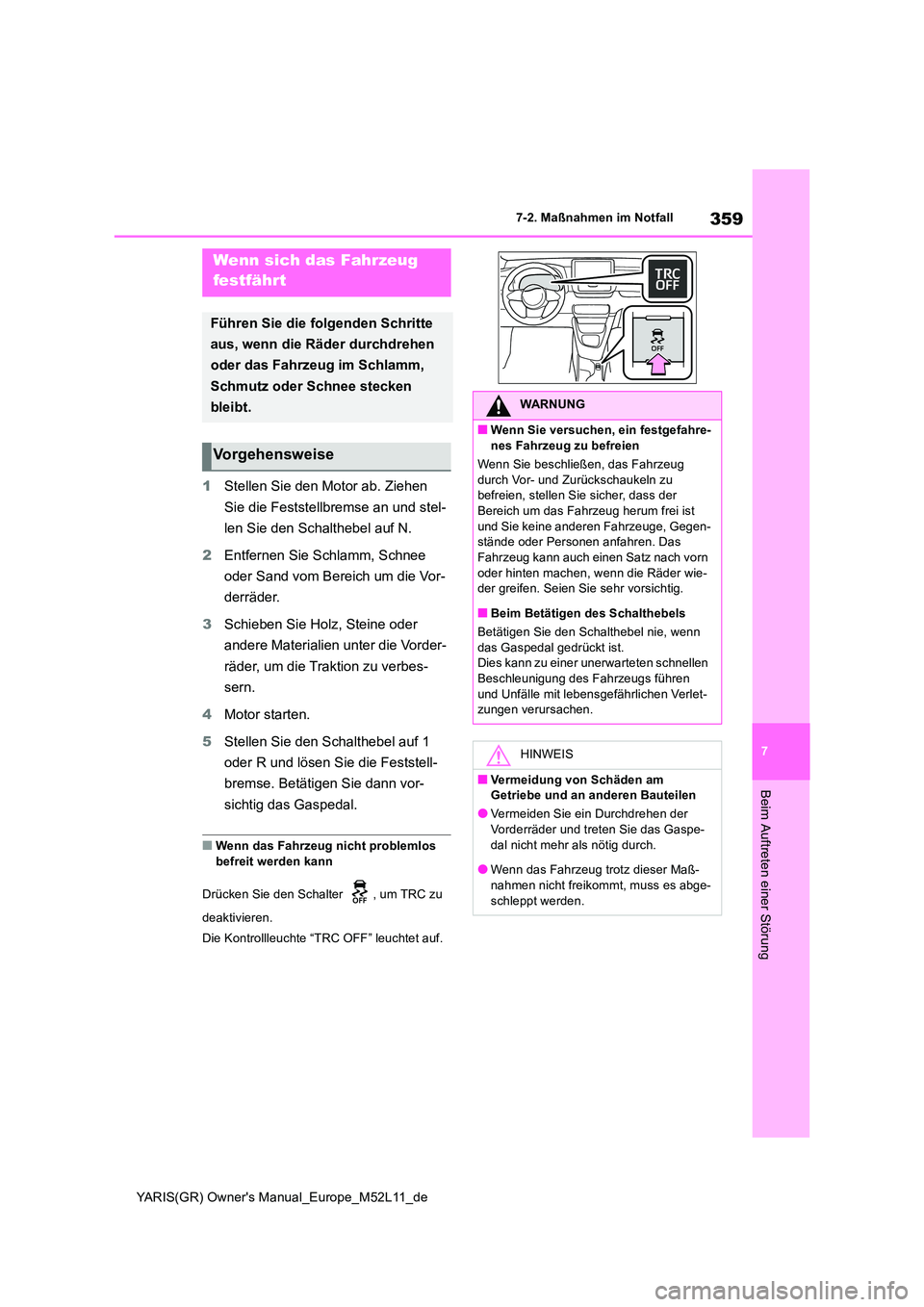 TOYOTA GR YARIS 2020 Betriebsanleitungen (in German) 359
7
YARIS(GR) Owners Manual_Europe_M52L11_de
7-2. Maßnahmen im Notfall
Beim Auftreten einer Störung
1Stellen Sie den Motor ab. Ziehen
Sie die Feststellbremse an und stel-
len Sie den Schaltheb TOYOTA GR YARIS 2020 Betriebsanleitungen (in German) 359
7
YARIS(GR) Owners Manual_Europe_M52L11_de
7-2. Maßnahmen im Notfall
Beim Auftreten einer Störung
1Stellen Sie den Motor ab. Ziehen
Sie die Feststellbremse an und stel-
len Sie den Schaltheb