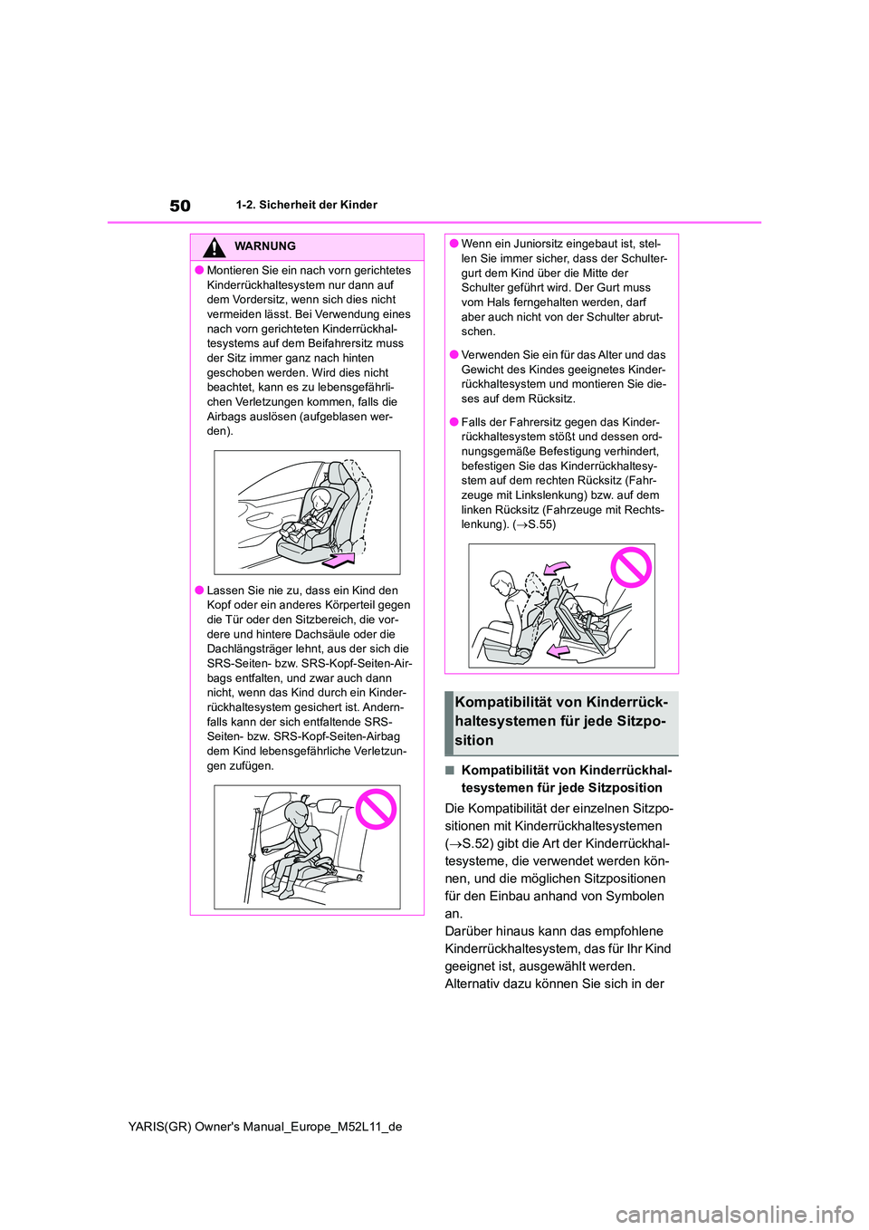 TOYOTA GR YARIS 2020 Betriebsanleitungen (in German) 50
YARIS(GR) Owners Manual_Europe_M52L11_de
1-2. Sicherheit der Kinder
■Kompatibilität von Kinderrückhal-
tesystemen für jede Sitzposition
Die Kompatibilität der einzelnen Sitzpo-
sitionen m TOYOTA GR YARIS 2020 Betriebsanleitungen (in German) 50
YARIS(GR) Owners Manual_Europe_M52L11_de
1-2. Sicherheit der Kinder
■Kompatibilität von Kinderrückhal-
tesystemen für jede Sitzposition
Die Kompatibilität der einzelnen Sitzpo-
sitionen m