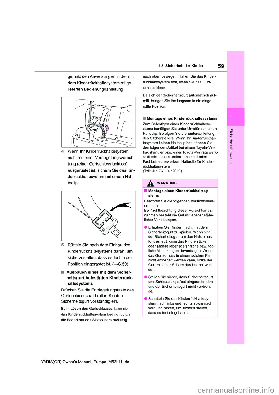 TOYOTA GR YARIS 2020 Betriebsanleitungen (in German) 59
1
YARIS(GR) Owners Manual_Europe_M52L11_de
1-2. Sicherheit der Kinder
Sicherheitshinweise
gemäß den Anweisungen in der mit
dem Kinderrückhaltesystem mitge-
lieferten Bedienungsanleitung.
4 TOYOTA GR YARIS 2020 Betriebsanleitungen (in German) 59
1
YARIS(GR) Owners Manual_Europe_M52L11_de
1-2. Sicherheit der Kinder
Sicherheitshinweise
gemäß den Anweisungen in der mit
dem Kinderrückhaltesystem mitge-
lieferten Bedienungsanleitung.
4