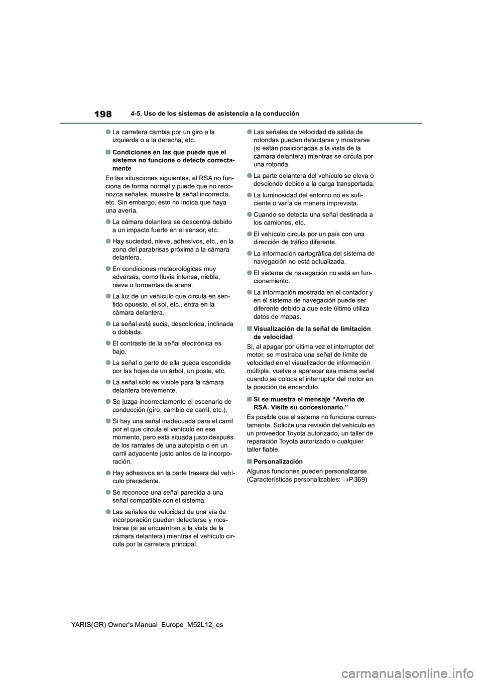 TOYOTA GR YARIS 2020 Manuale de Empleo (in Spanish) 198
YARIS(GR) Owners Manual_Europe_M52L12_es
4-5. Uso de los sistemas de asistencia a la conducción
●La carretera cambia por un giro a la izquierda o a la derecha, etc.
■Condiciones en las que TOYOTA GR YARIS 2020 Manuale de Empleo (in Spanish) 198
YARIS(GR) Owners Manual_Europe_M52L12_es
4-5. Uso de los sistemas de asistencia a la conducción
●La carretera cambia por un giro a la izquierda o a la derecha, etc.
■Condiciones en las que