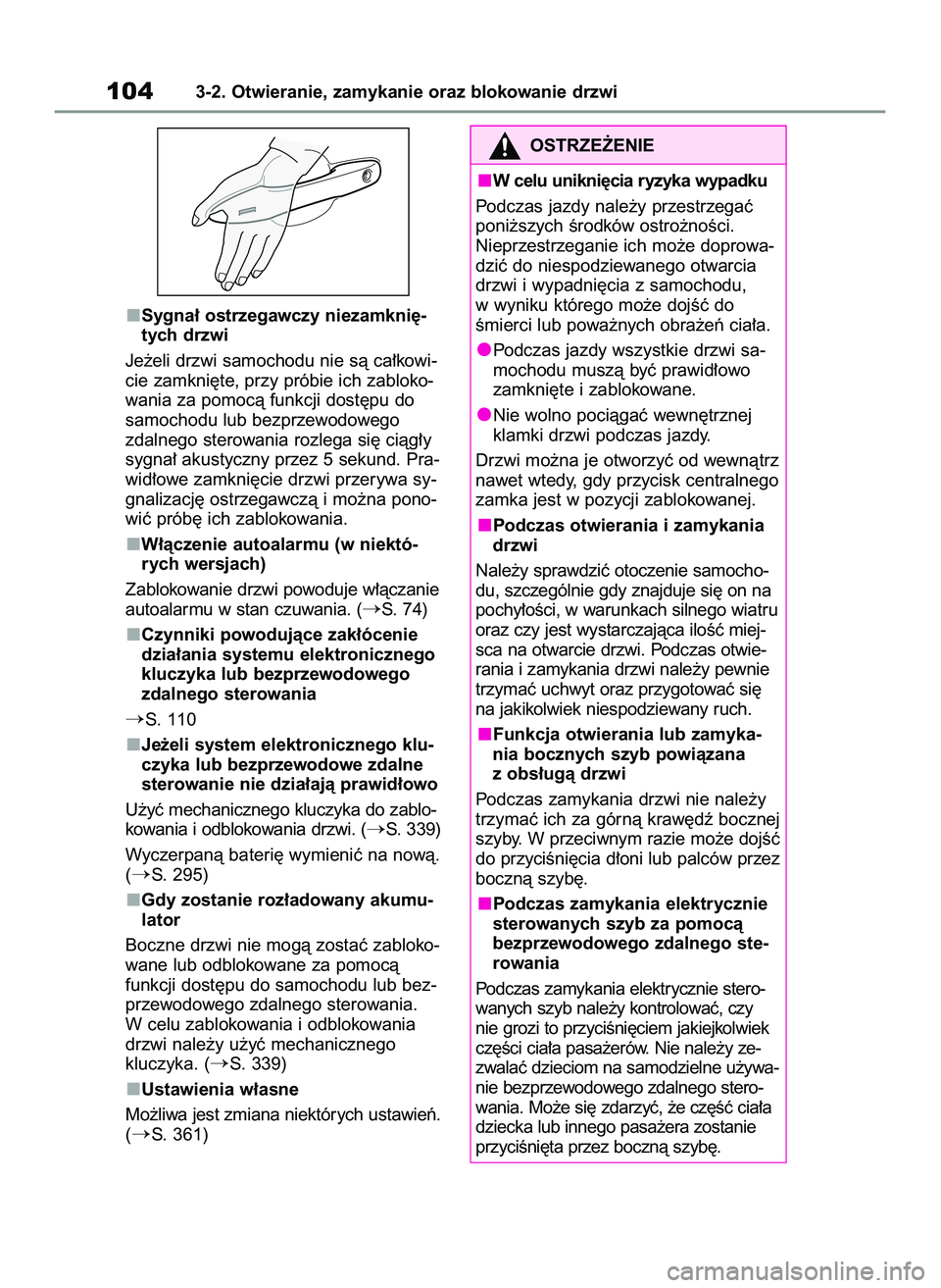 TOYOTA GR YARIS 2020  Instrukcja obsługi (in Polish) Sygna∏ ostrzegawczy niezamkni´-
tych drzwi
Je˝eli drzwi samochodu nie sà ca∏kowi-
cie zamkni´te, przy próbie ich zabloko-
wania za pomocà funkcji dost´pu do
samochodu lub bezprzewodowego
zd