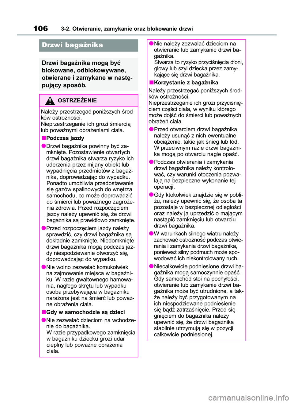 TOYOTA GR YARIS 2020  Instrukcja obsługi (in Polish) 1063-2. Otwieranie, zamykanie oraz blokowanie drzwi
Drzwi baga˝nika
Drzwi baga˝nika mogà byç 
blokowane, odblokowywane,
otwierane i zamykane w nast´-
pujàcy sposób.
OSTRZE˚ENIE
Nale˝y przestr