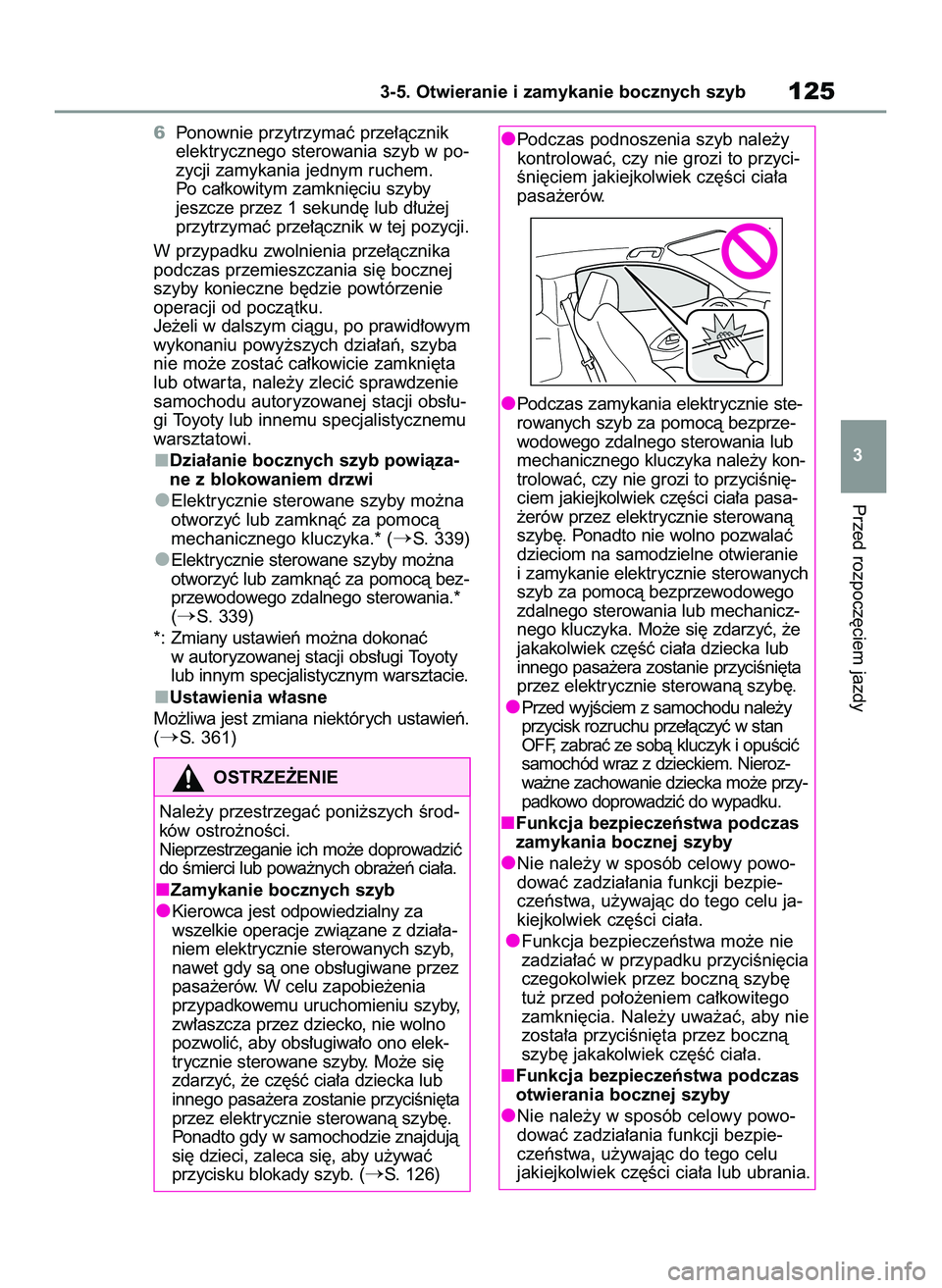 TOYOTA GR YARIS 2020  Instrukcja obsługi (in Polish) 6Ponownie przytrzymaç prze∏àcznik
elektrycznego sterowania szyb w po-
zycji zamykania jednym ruchem.
Po ca∏kowitym zamkni´ciu szyby
jeszcze przez 1 sekund´ lub d∏u˝ej
przytrzymaç prze∏à