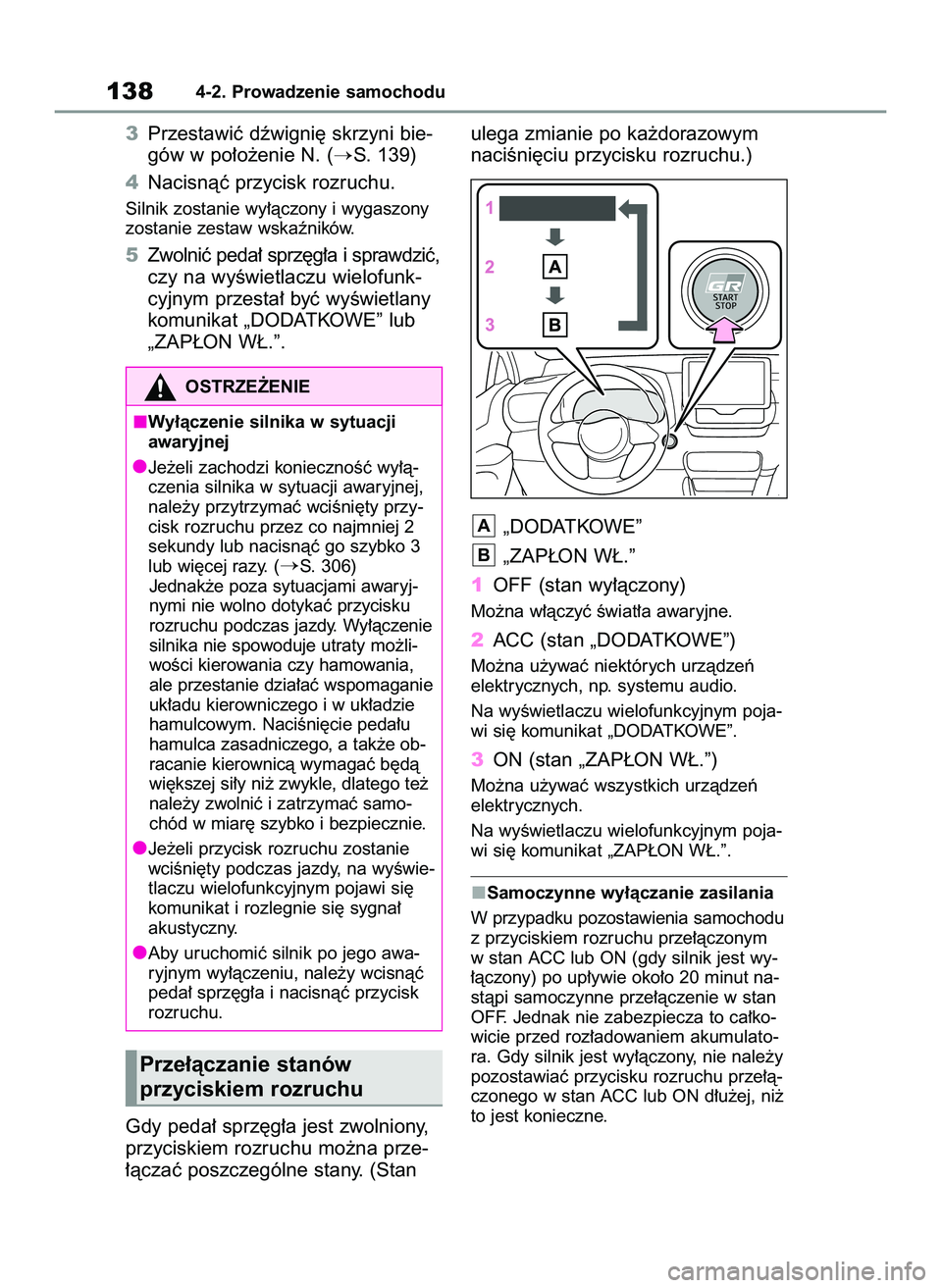 TOYOTA GR YARIS 2020  Instrukcja obsługi (in Polish) 3Przestawiç dêwigni´ skrzyni bie-
gów w po∏o˝enie N. (
S. 139)
4Nacisnàç przycisk rozruchu.
Silnik zostanie wy∏àczony i wygaszony
zostanie zestaw wskaêników.
5Zwolniç peda∏ sprz´g