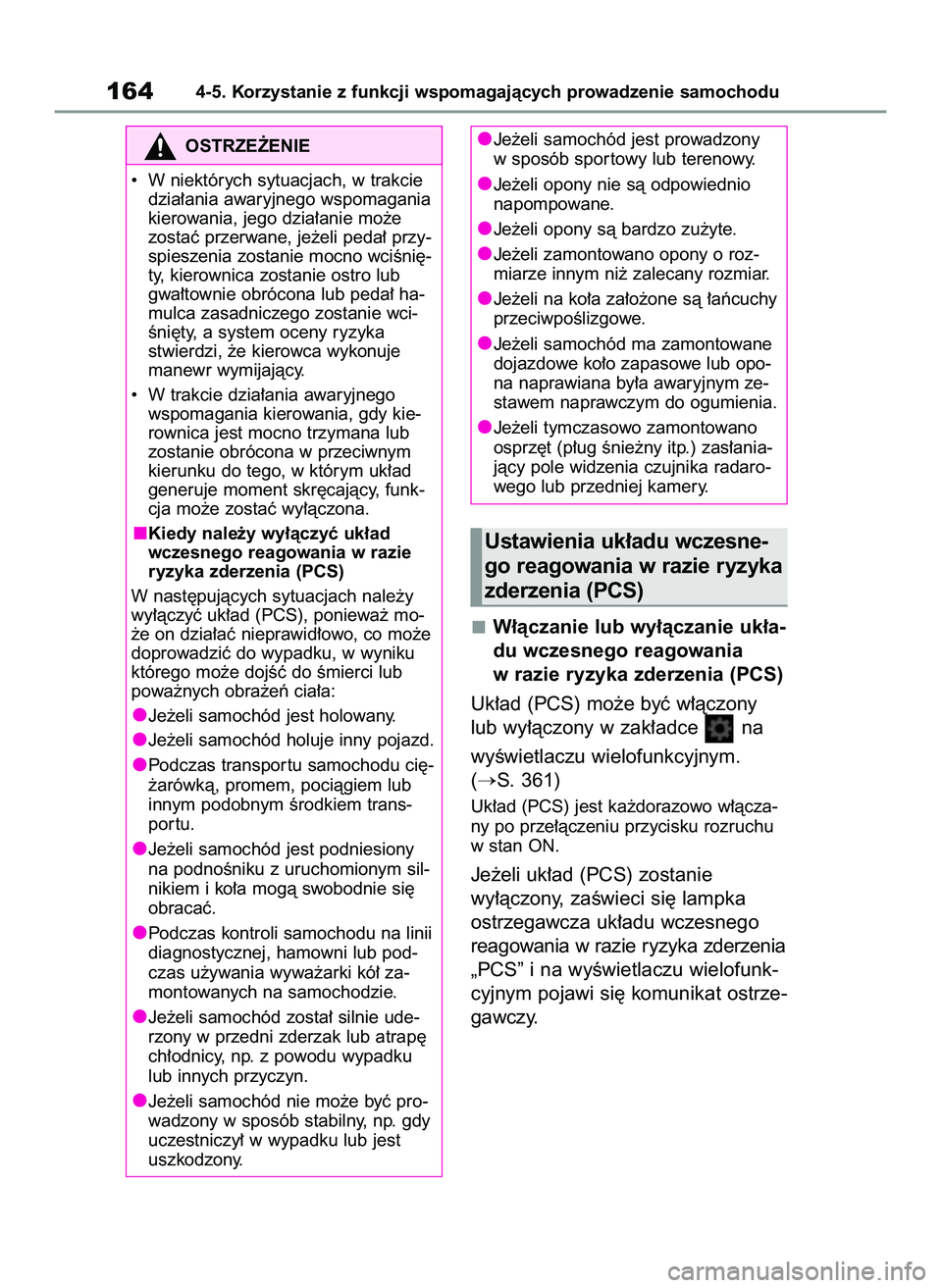 TOYOTA GR YARIS 2020  Instrukcja obsługi (in Polish) W∏àczanie lub wy∏àczanie uk∏a-
du wczesnego reagowania
w razie ryzyka zderzenia (PCS)
Uk∏ad (PCS) mo˝e byç w∏àczony
lub wy∏àczony w zak∏adce  na 
wyÊwietlaczu wielofunkcyjnym.
(
