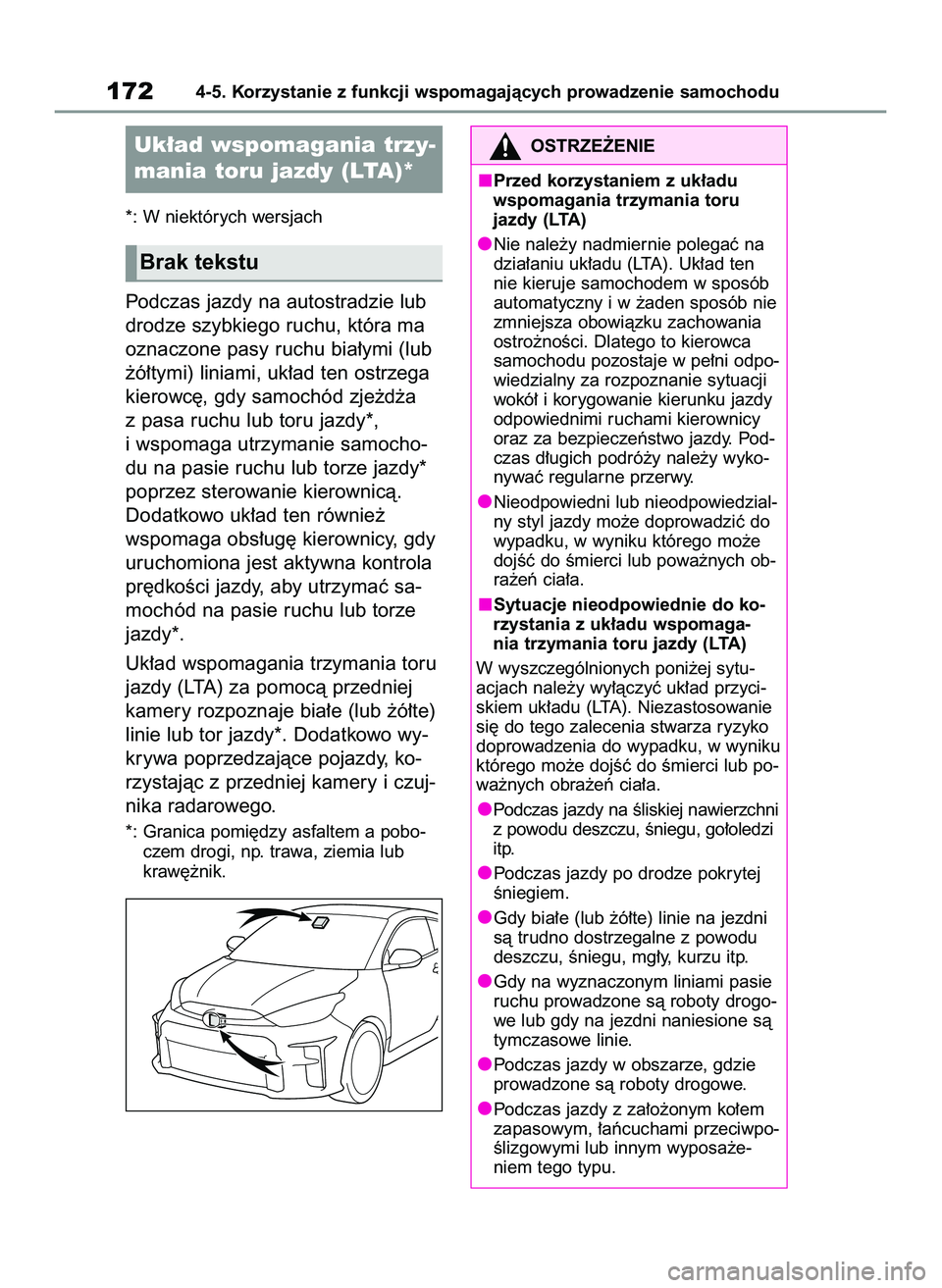 TOYOTA GR YARIS 2020  Instrukcja obsługi (in Polish) *: W niektórych wersjach
Podczas jazdy na autostradzie lub
drodze szybkiego ruchu, która ma
oznaczone pasy ruchu bia∏ymi (lub
˝ó∏tymi) liniami, uk∏ad ten ostrzega
kierowc´, gdy samochód zj