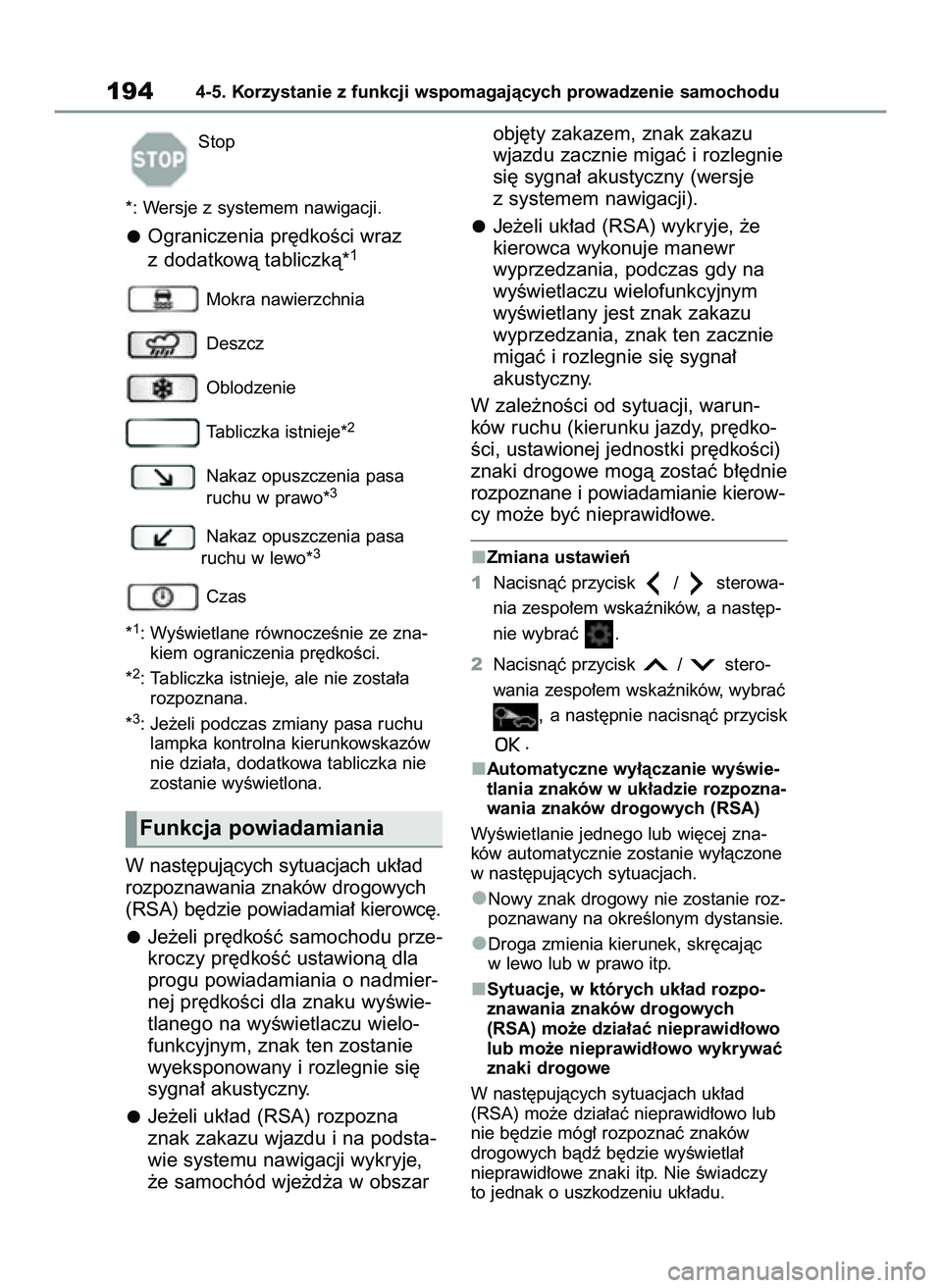 TOYOTA GR YARIS 2020  Instrukcja obsługi (in Polish) Stop
*: Wersje z systemem nawigacji.
Ograniczenia pr´dkoÊci wraz
z dodatkowà tabliczkà*1
Mokra nawierzchnia
Deszcz
Oblodzenie
Tabliczka istnieje*
2
Nakaz opuszczenia pasa 
ruchu w prawo*3
Nakaz op
