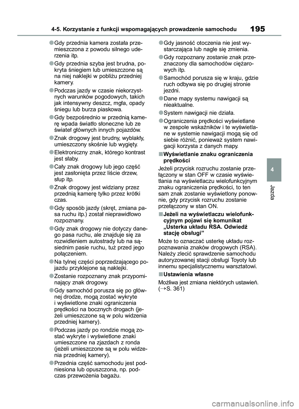 TOYOTA GR YARIS 2020  Instrukcja obsługi (in Polish) Gdy przednia kamera zosta∏a prze-
mieszczona z powodu silnego ude-
rzenia itp.
Gdy przednia szyba jest brudna, po-
kryta Êniegiem lub umieszczone sà
na niej naklejki w pobli˝u przedniej
kamery.
P
