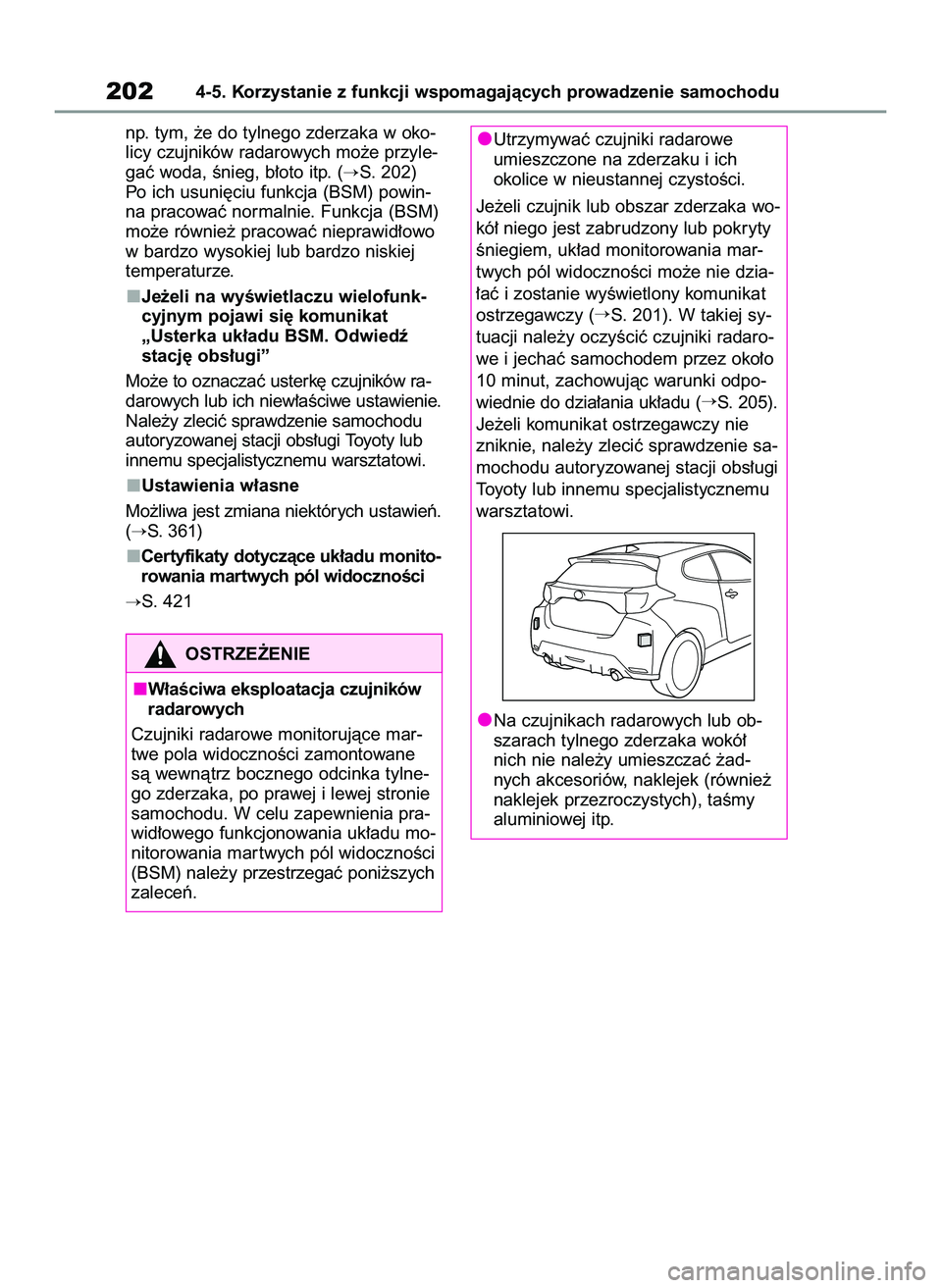 TOYOTA GR YARIS 2020  Instrukcja obsługi (in Polish) np. tym, ˝e do tylnego zderzaka w oko-
licy czujników radarowych mo˝e przyle-
gaç woda, Ênieg, b∏oto itp. (
S. 202)
Po ich usuni´ciu funkcja (BSM) powin-
na pracowaç normalnie. Funkcja (BSM)
