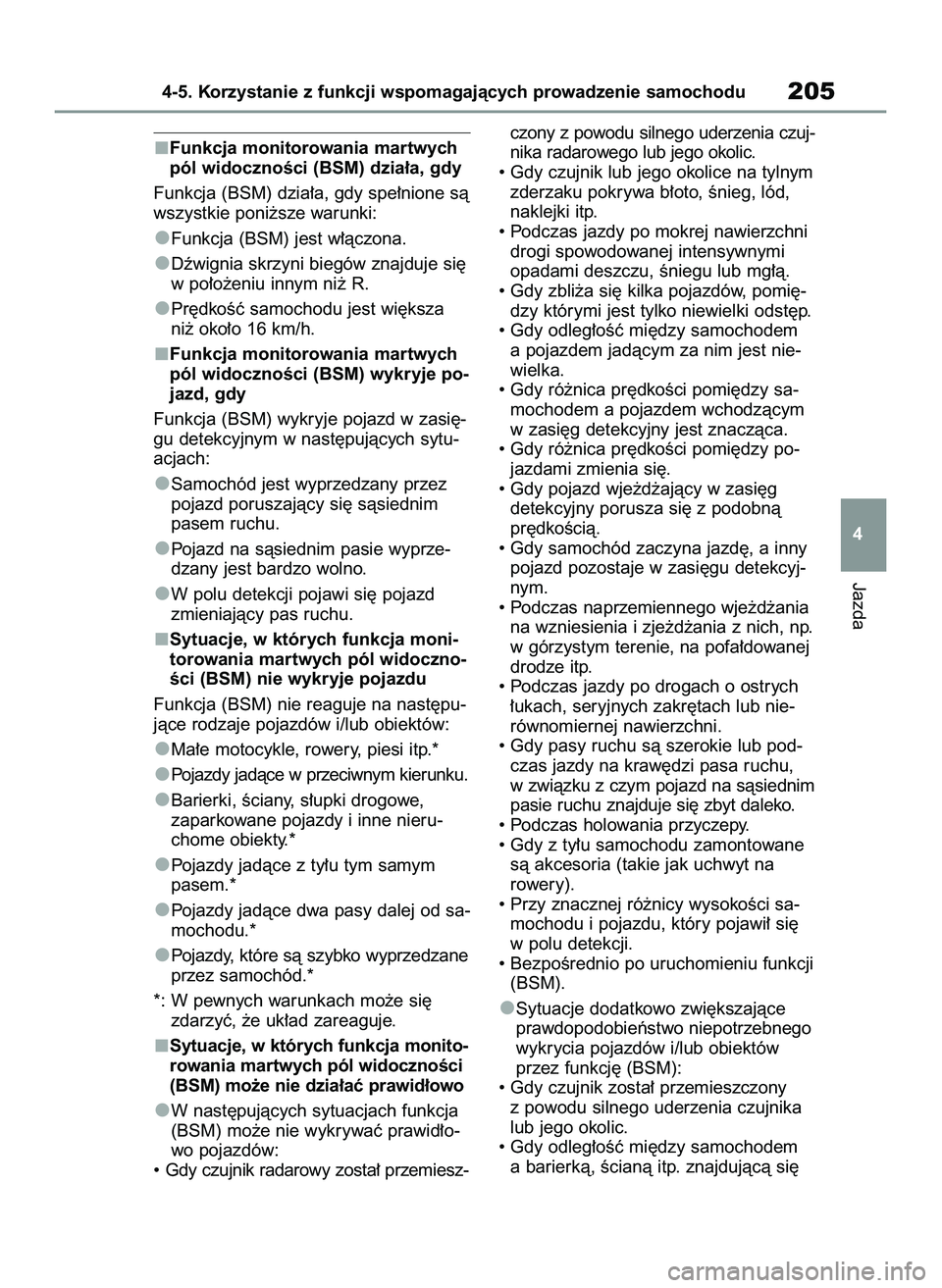 TOYOTA GR YARIS 2020  Instrukcja obsługi (in Polish) Funkcja monitorowania martwych
pól widocznoÊci (BSM) dzia∏a, gdy
Funkcja (BSM) dzia∏a, gdy spe∏nione sà
wszystkie poni˝sze warunki:
Funkcja (BSM) jest w∏àczona.
Dêwignia skrzyni biegów 