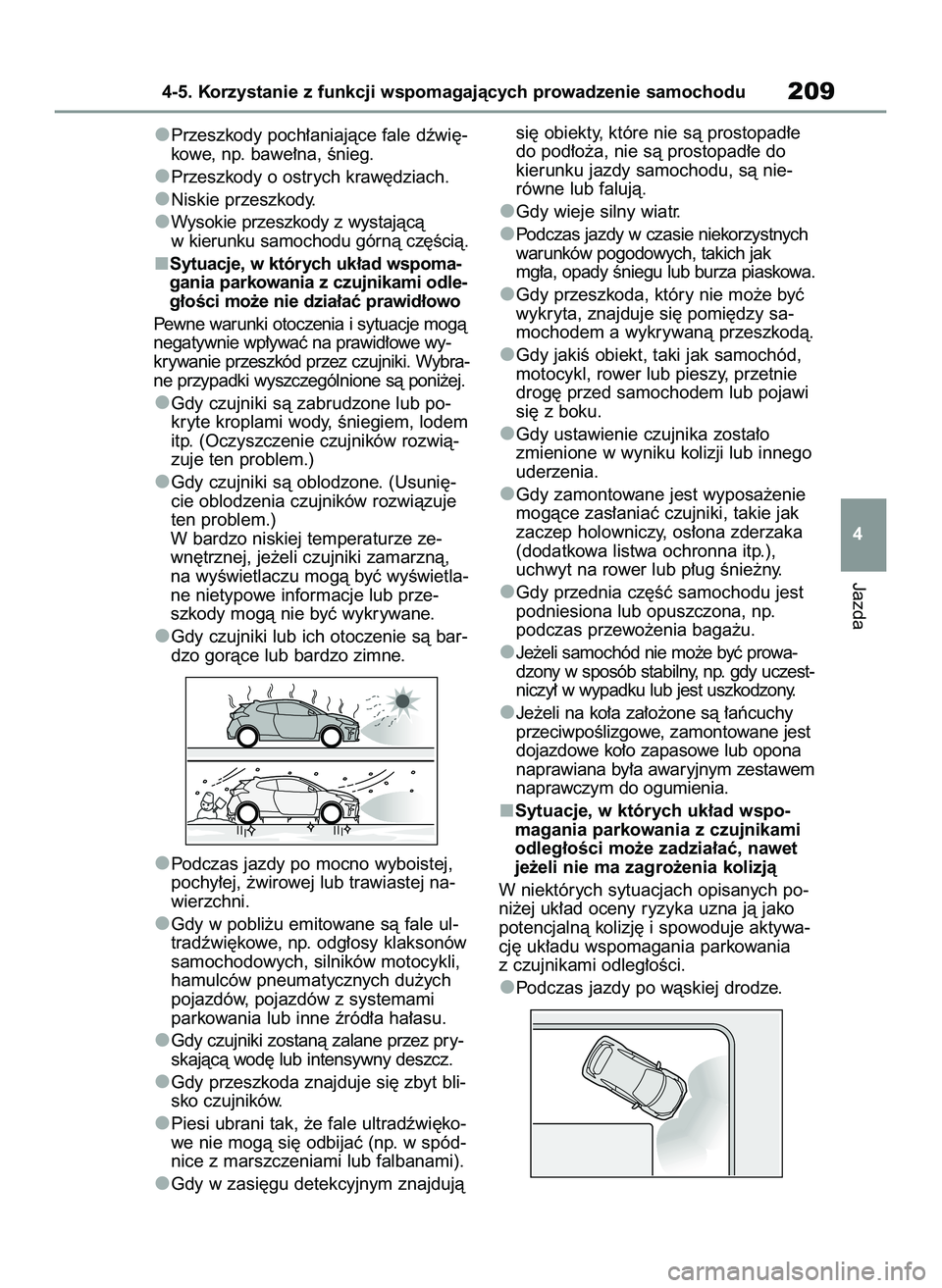 TOYOTA GR YARIS 2020  Instrukcja obsługi (in Polish) Przeszkody poch∏aniajàce fale dêwi´-
kowe, np. bawe∏na, Ênieg.
Przeszkody o ostrych kraw´dziach.
Niskie przeszkody.
Wysokie przeszkody z wystajàcà
w kierunku samochodu górnà cz´Êcià.
S