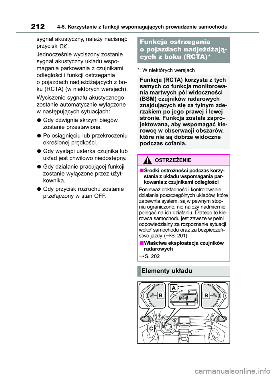 TOYOTA GR YARIS 2020  Instrukcja obsługi (in Polish) sygna∏ akustyczny, nale˝y nacisnàç
przycisk  .
JednoczeÊnie wyciszony zostanie
sygna∏ akustyczny uk∏adu wspo-
magania parkowania z czujnikami
odleg∏oÊci i funkcji ostrzegania
o pojazdach 